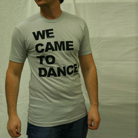 We Came To Dance Shirt (Silver)