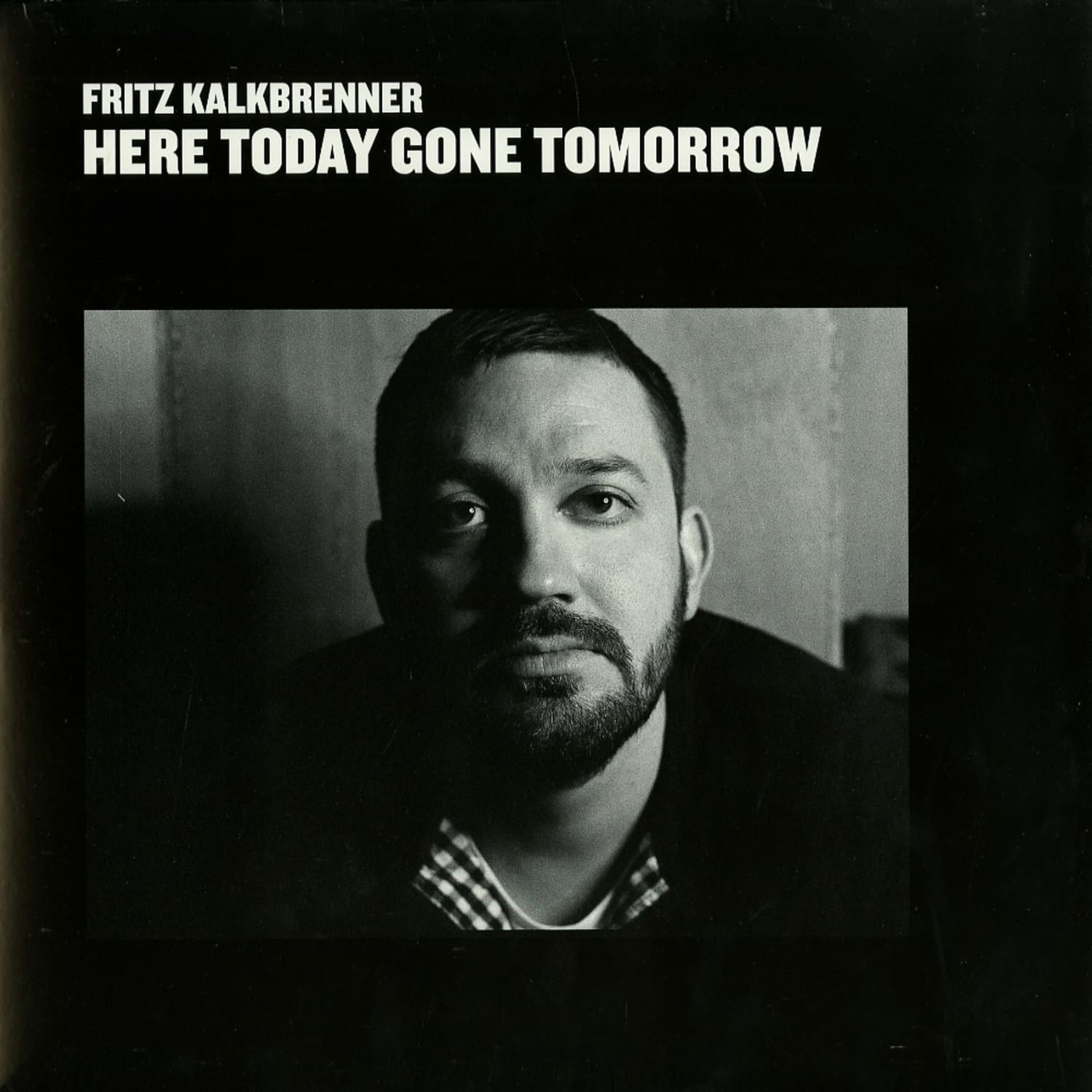 Fritz Kalkbrenner - HERE TODAY, GONE TOMORROW 