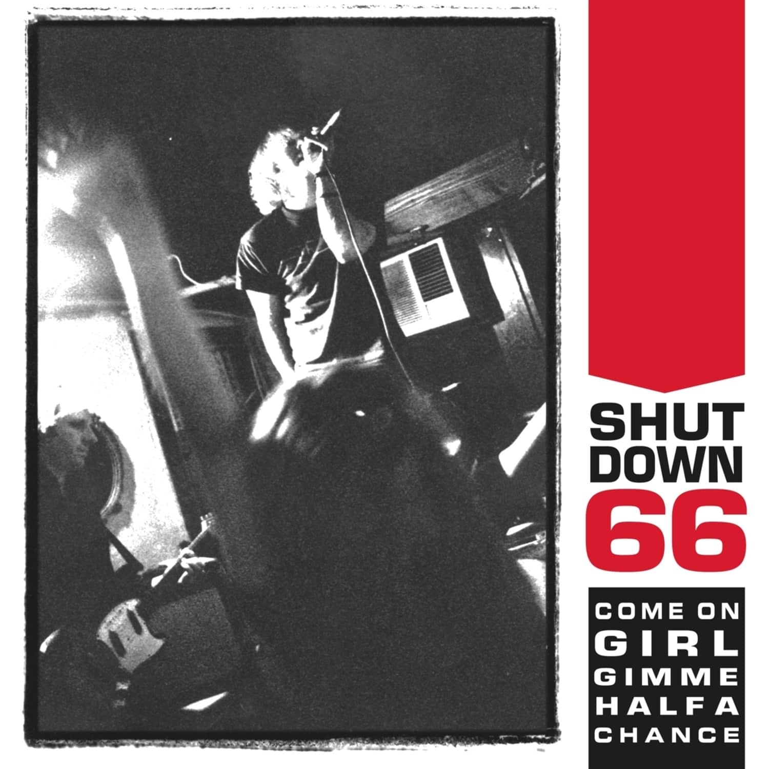 Shutdown 66 - COME ON GIRL GIMME HALF A CHANCE 