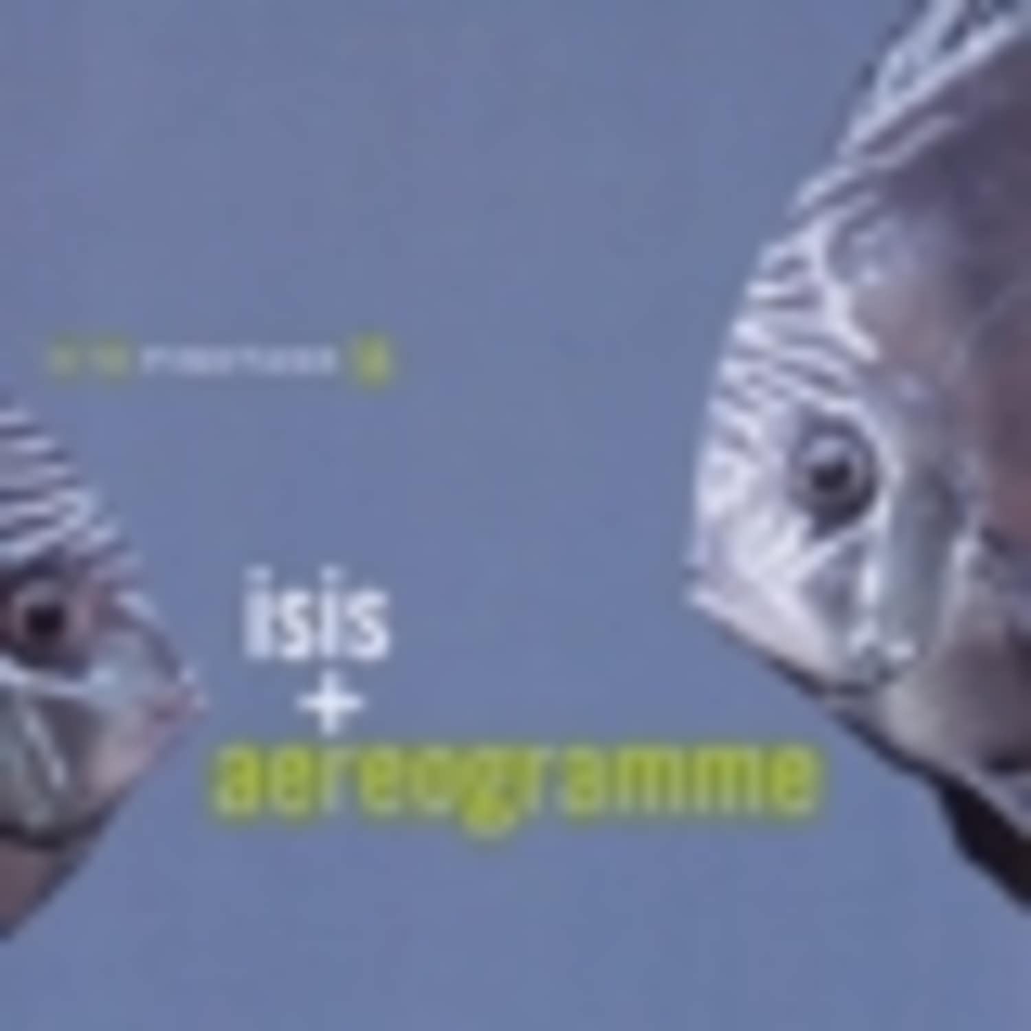 Isis+Aereogramme - IN THE FISHTANK 14 