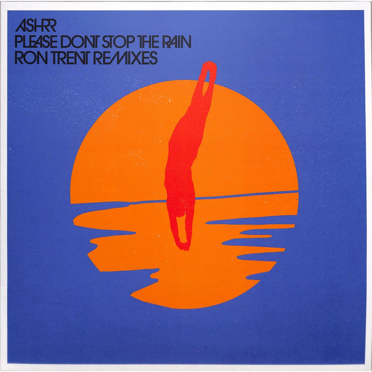 Ron Trent / Ashrr - PLEASE DONT STOP THE RAIN 
