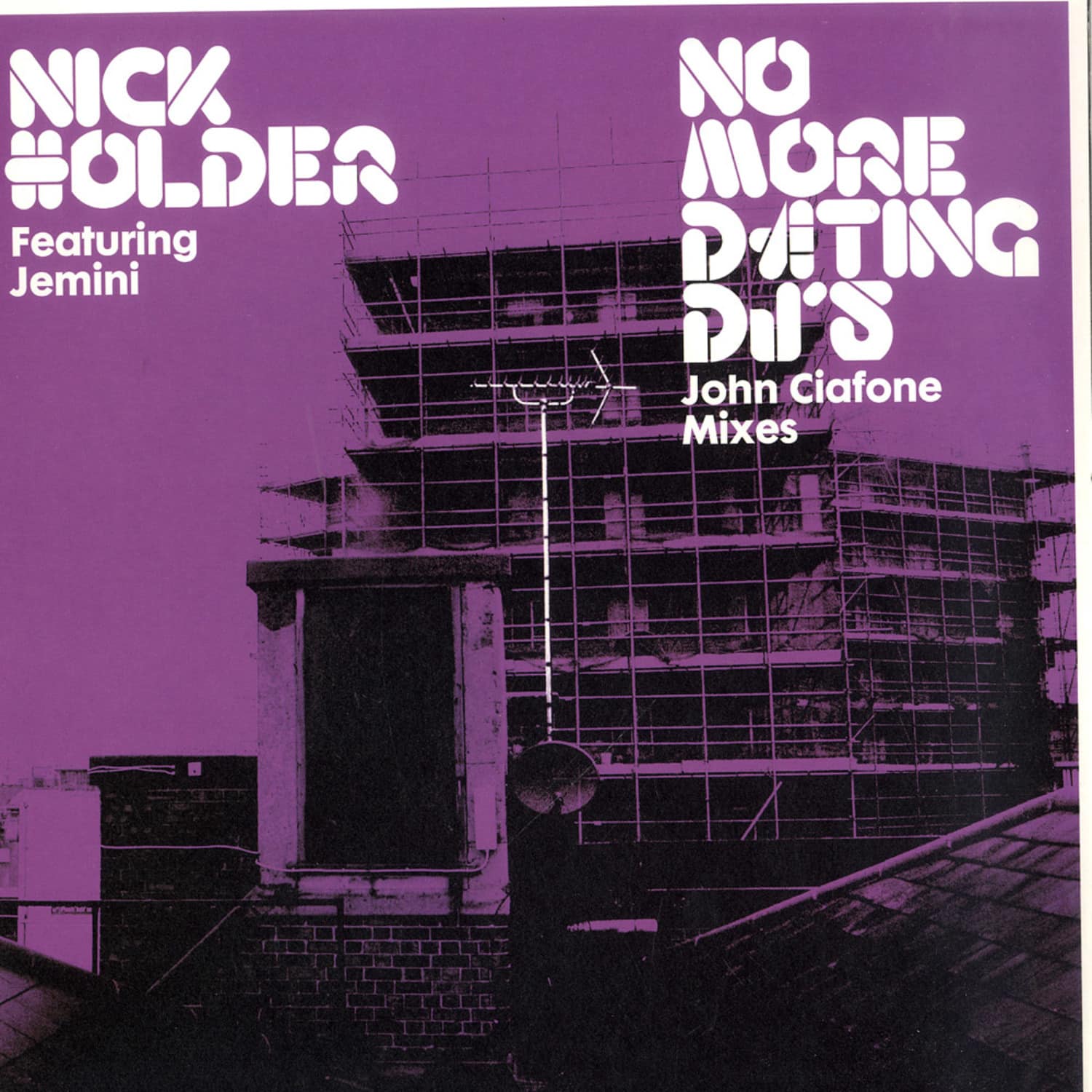 Nick Holder feat. Jemini - NO MORE DATING DJS - JOHN CIAFONE MIXES