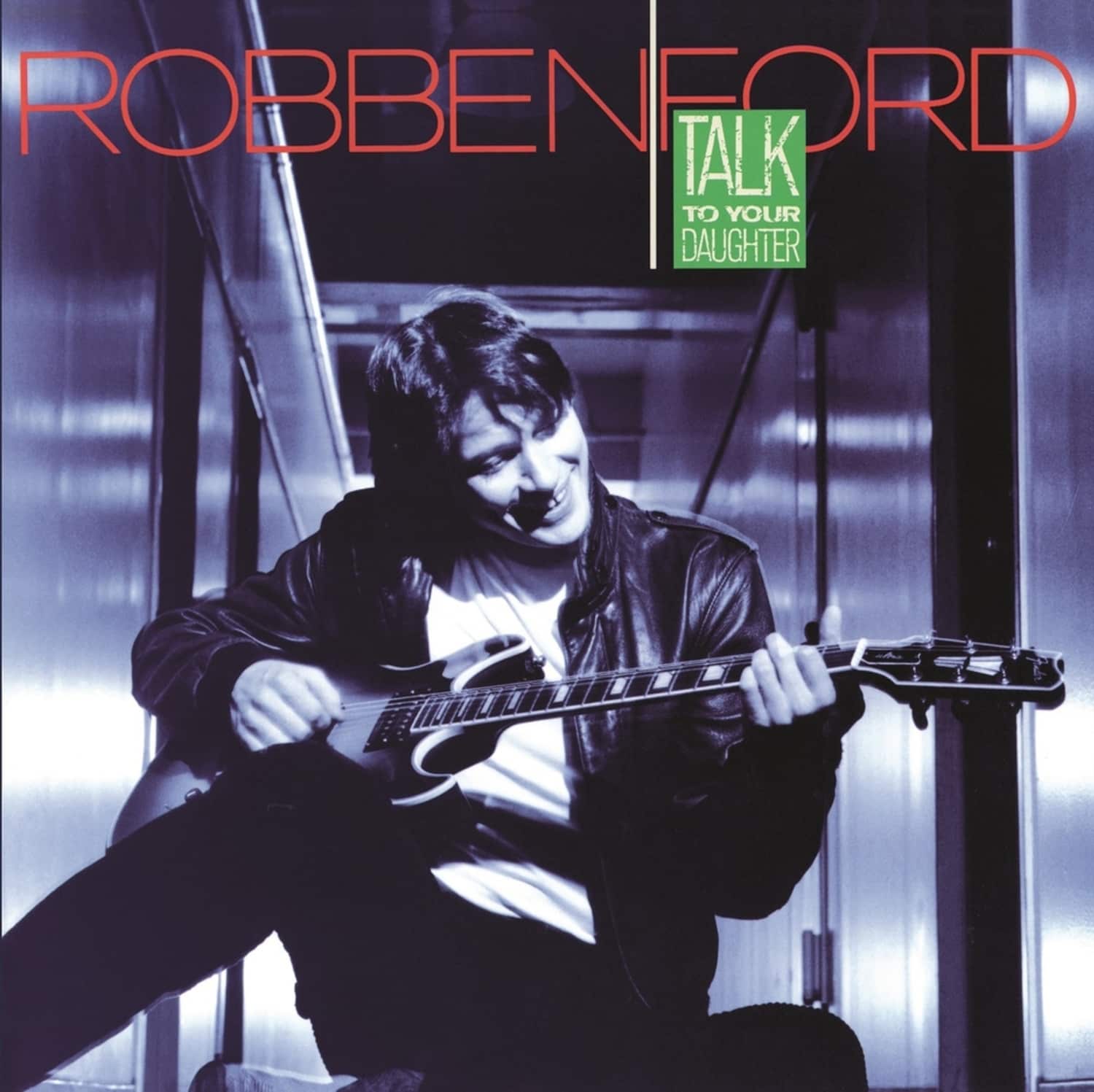 Robben Ford - TALK TO YOUR DAUGHTER 
