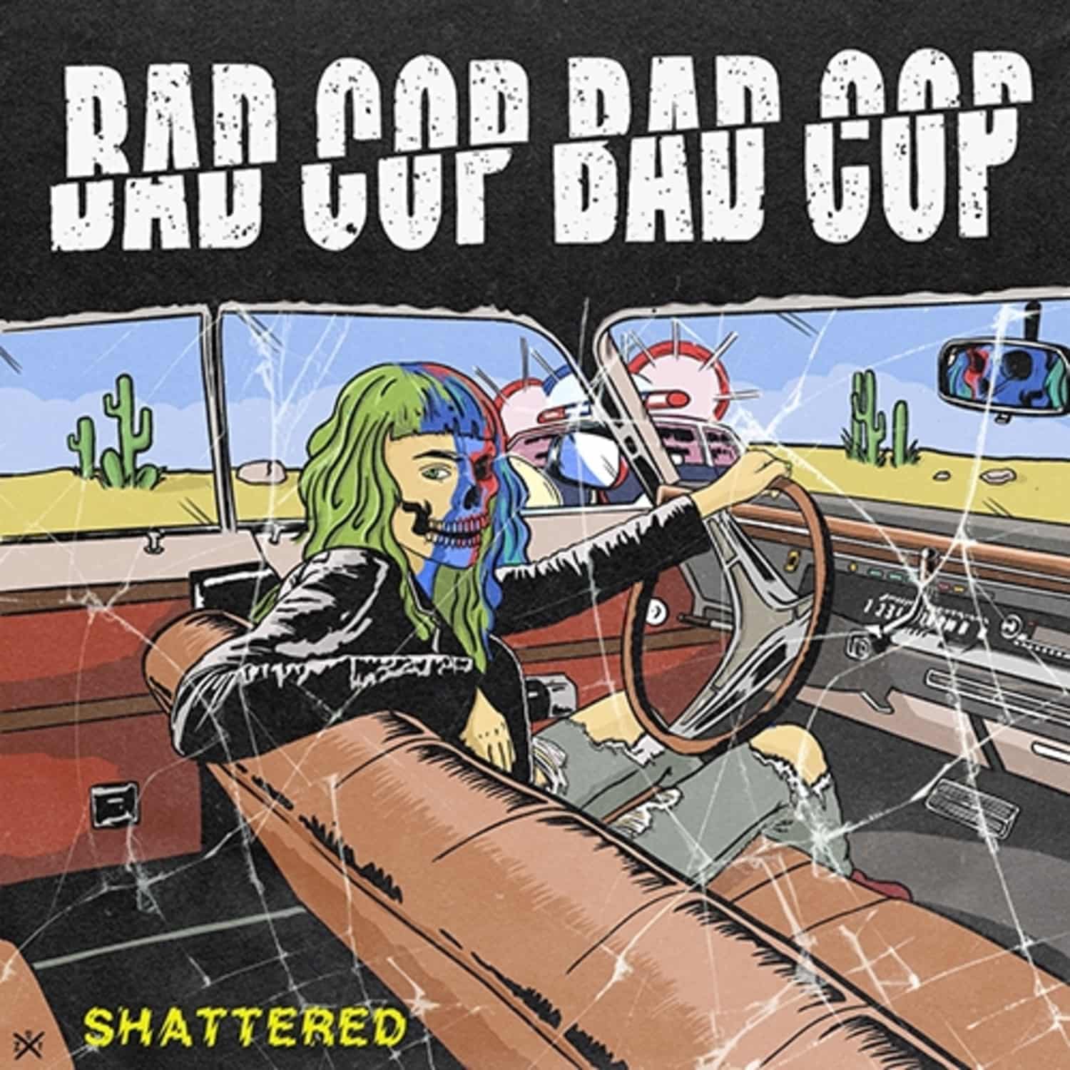 Bad Cop / Bad Cop - SHATTERED / SAFE AND LEGAL 