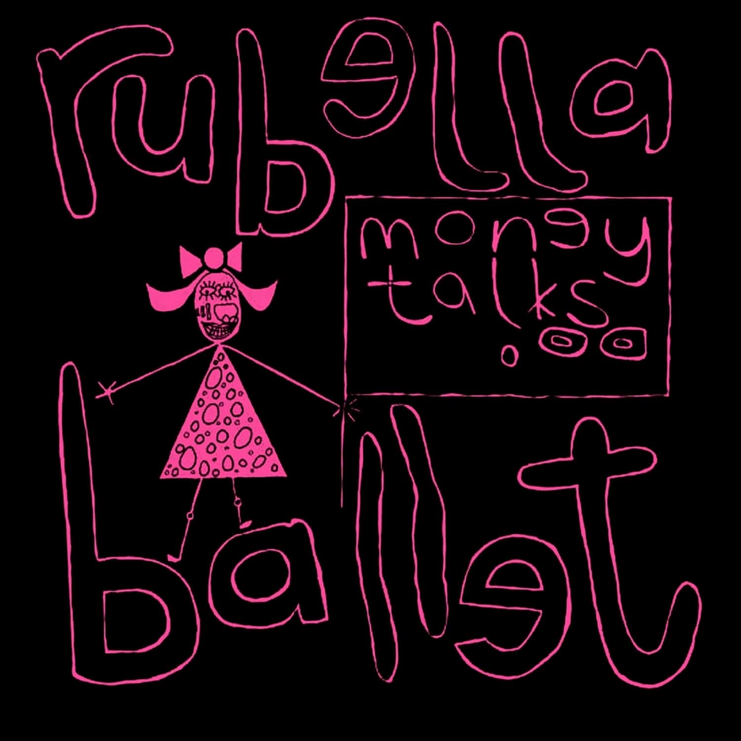 Rubella Ballet - MONEY TALKS