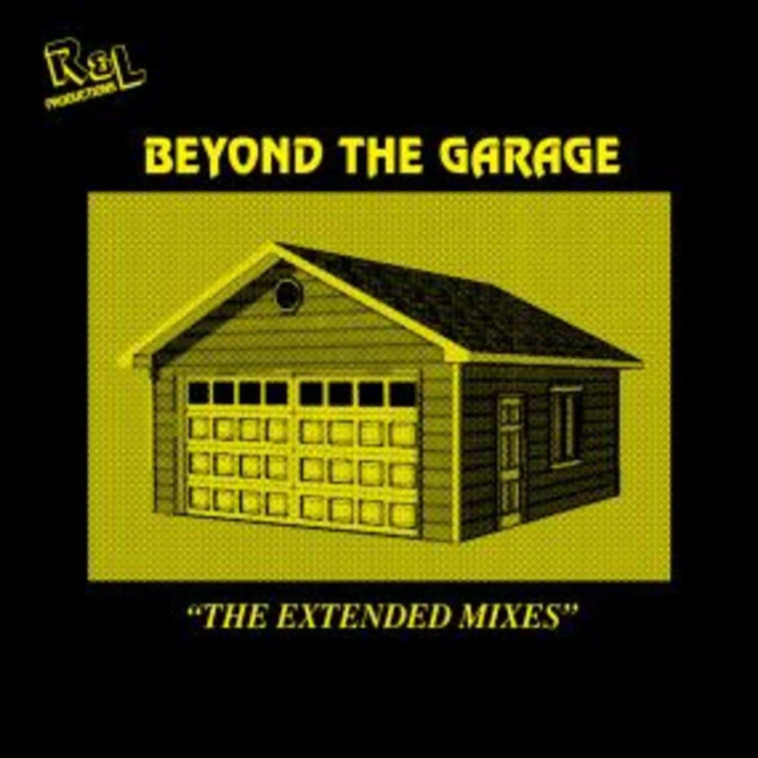 R&L Productions - BEYOND THE GARAGE - THE EXTENDED MIXES 