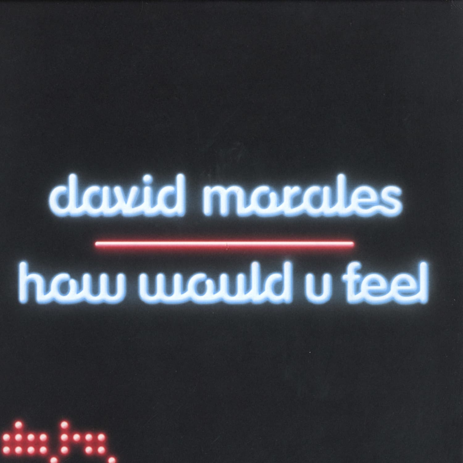 David Morales - HOW WOULD YOU FEEL