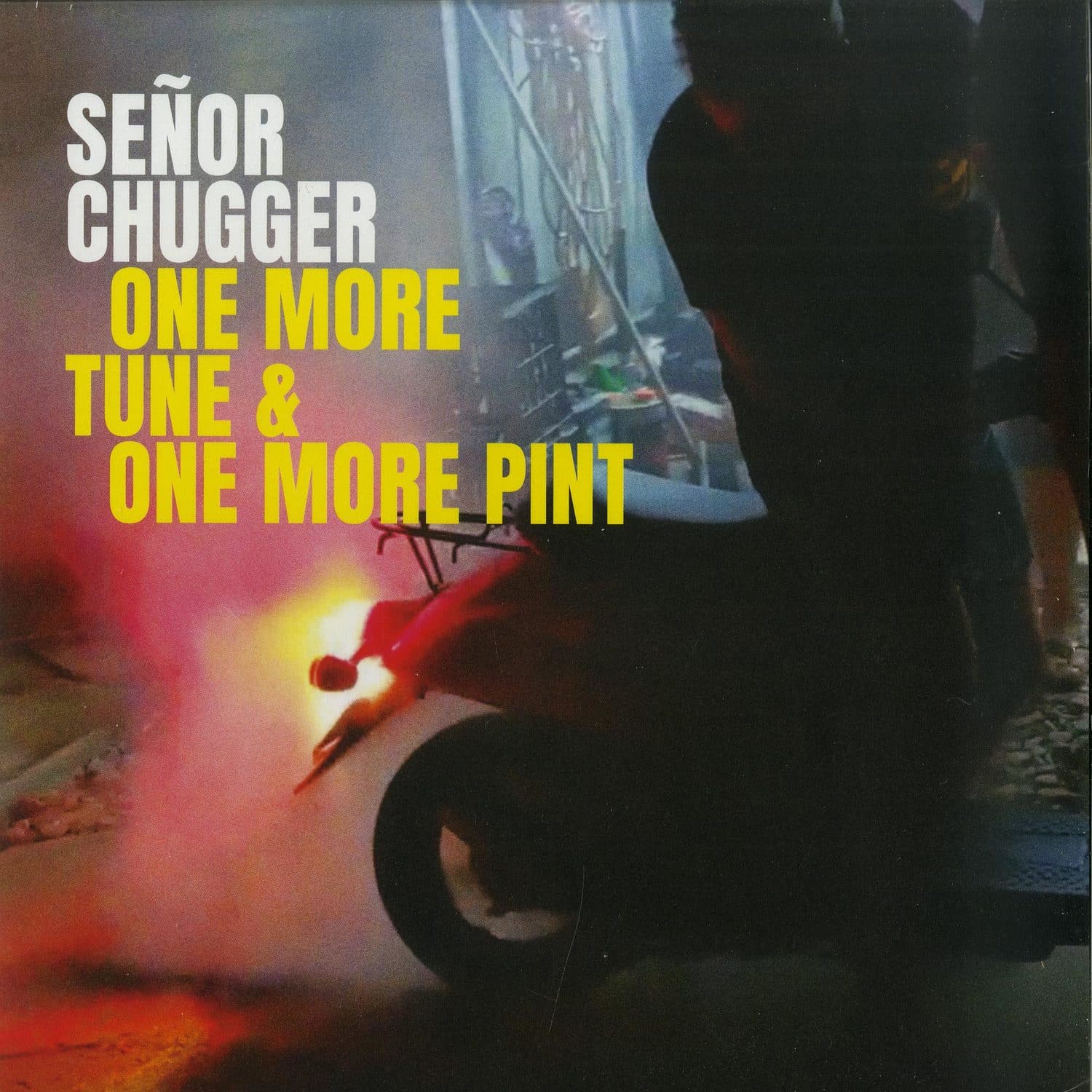 Senor Chugger - ONE MORE TUNE & ONE MORE PINT