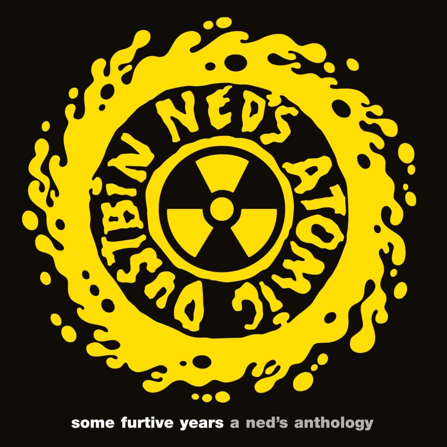 Ned s Atomic Dustbin - SOME FURTIVE YEARS - A NED S ANTHOLOGY 