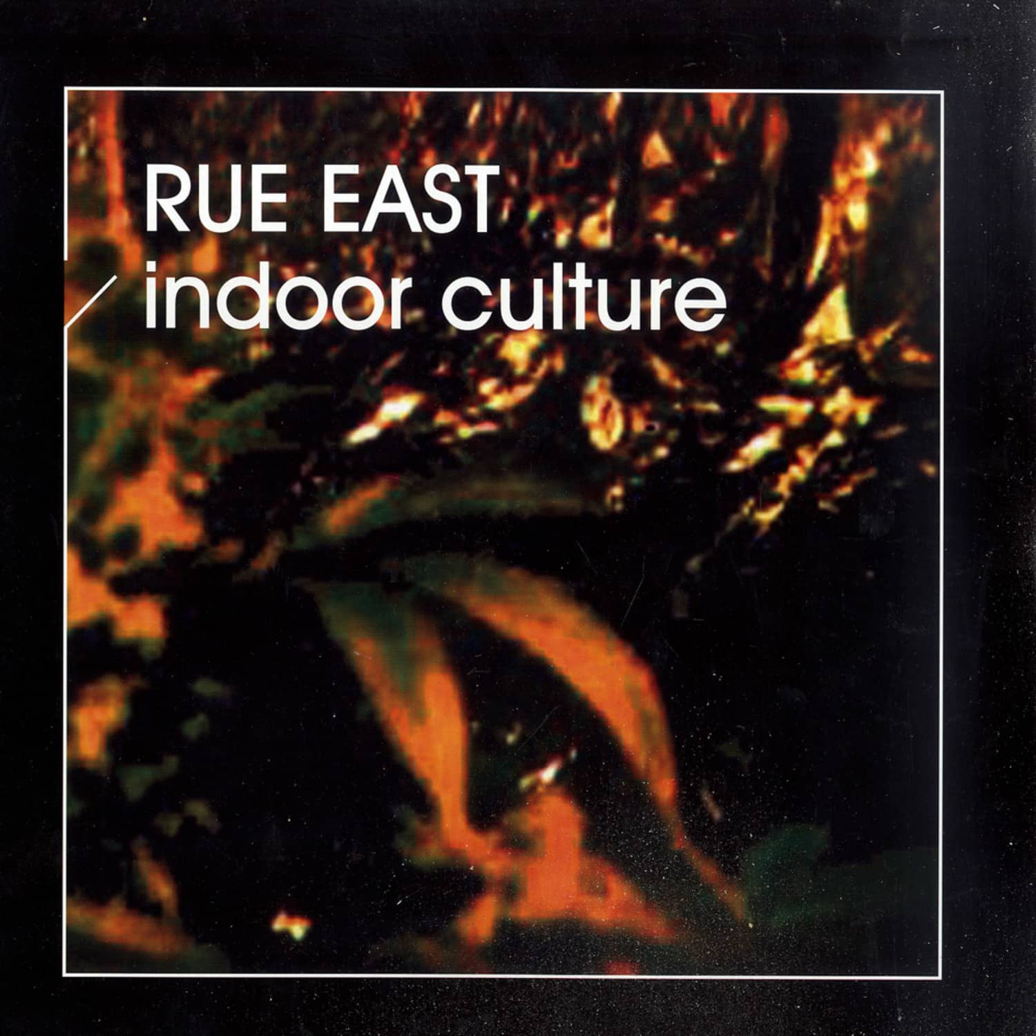 Rue East - INDOOR CULTURE 