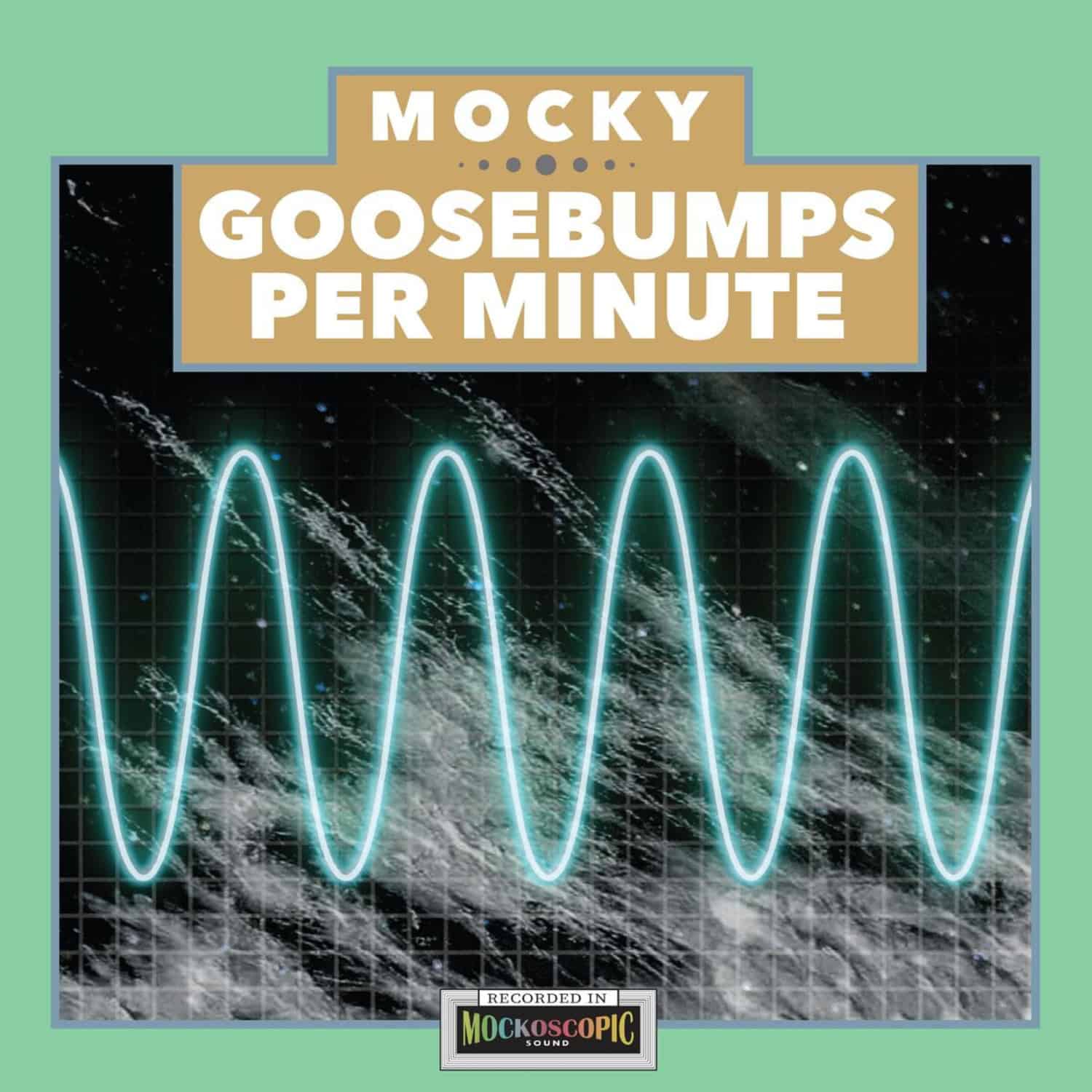 Mocky - GOOSEBUMPS PER MINUTE VOL. 1 