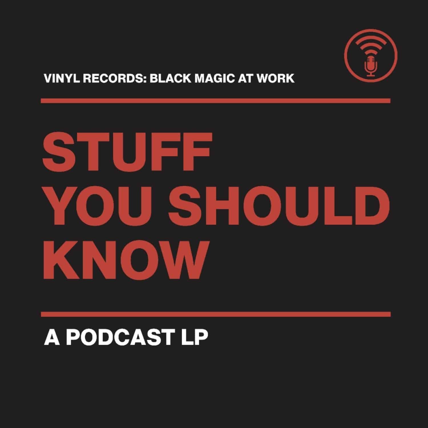 Stuff You Should Know - VINYL RECORDS: BLACK MAGIC AT WORK