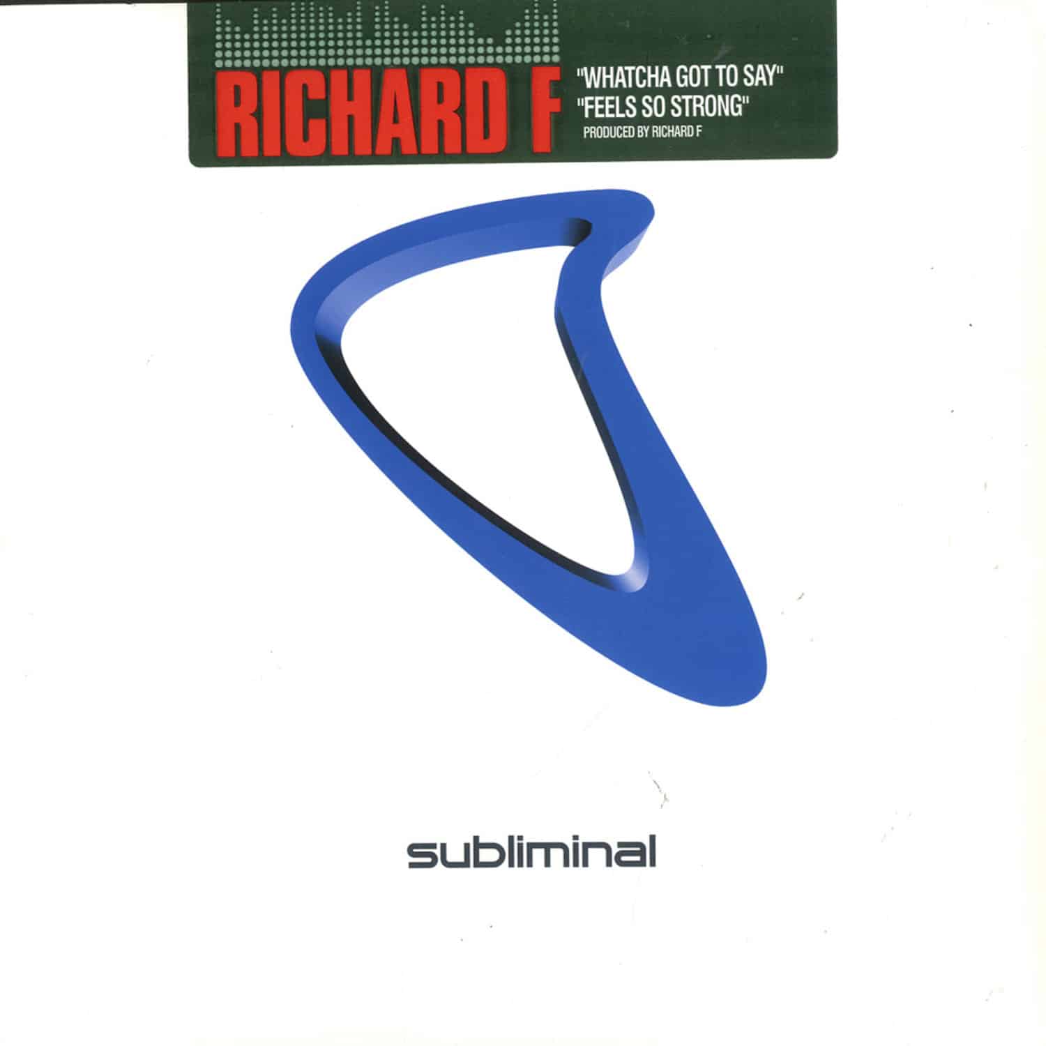 Richard F - WHATCHA GOT TO SAY / FEELS SO STRONG