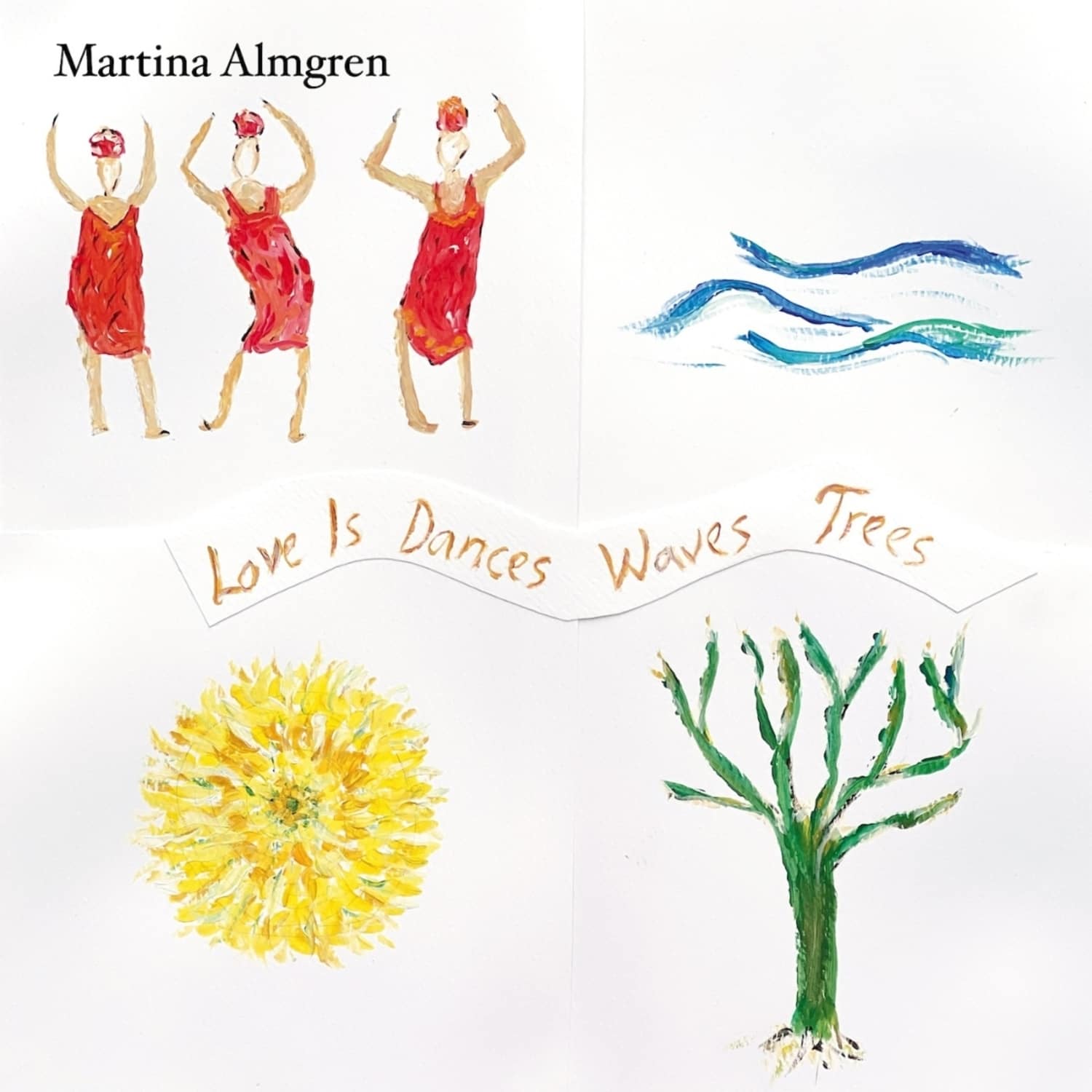 Martina Almgren - LOVE IS DANCES WAVES TREES 