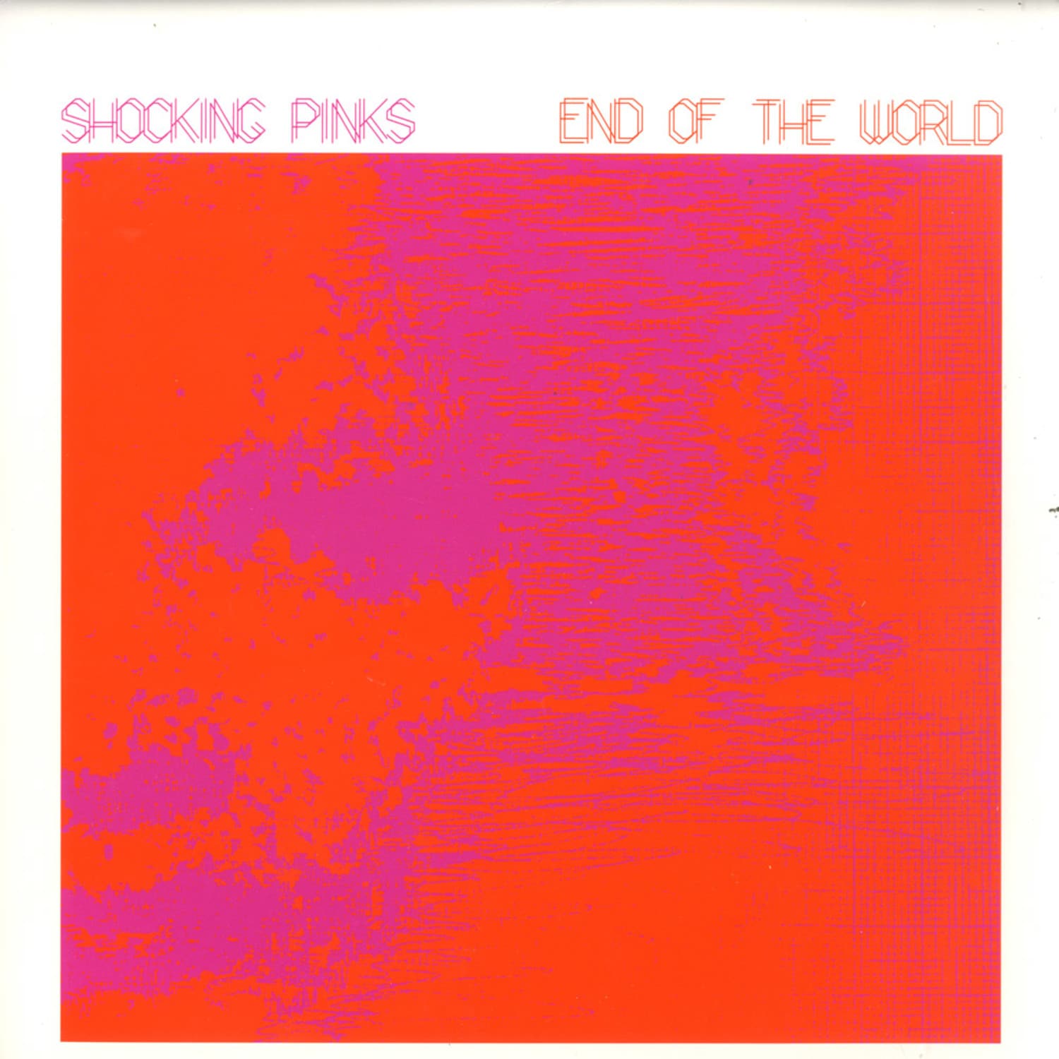 Shocking Pinks - END OF THE WORLD/GO TO SLEEP