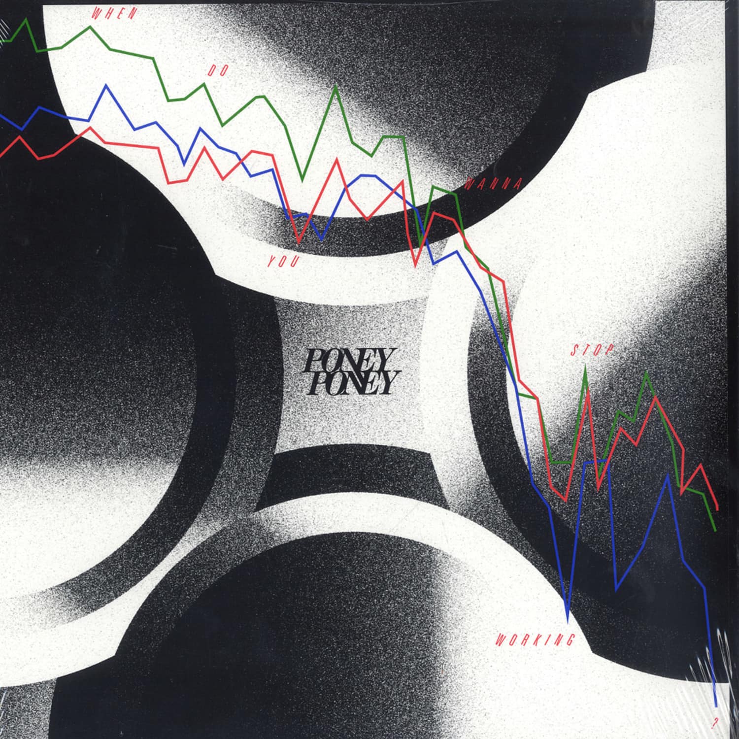 Poney Poney - WHEN DO YOU WANNA STOP WORKING