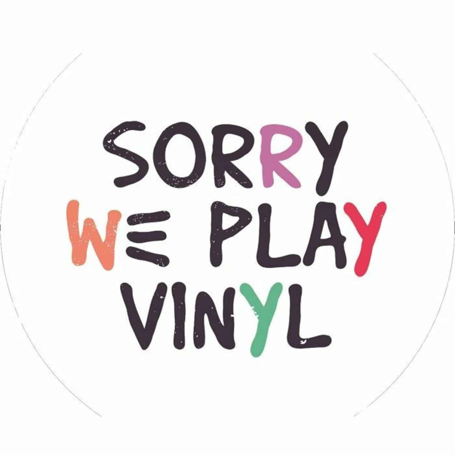 Sorry We Play Vinyl - SORRY WE PLAY VINYL 1