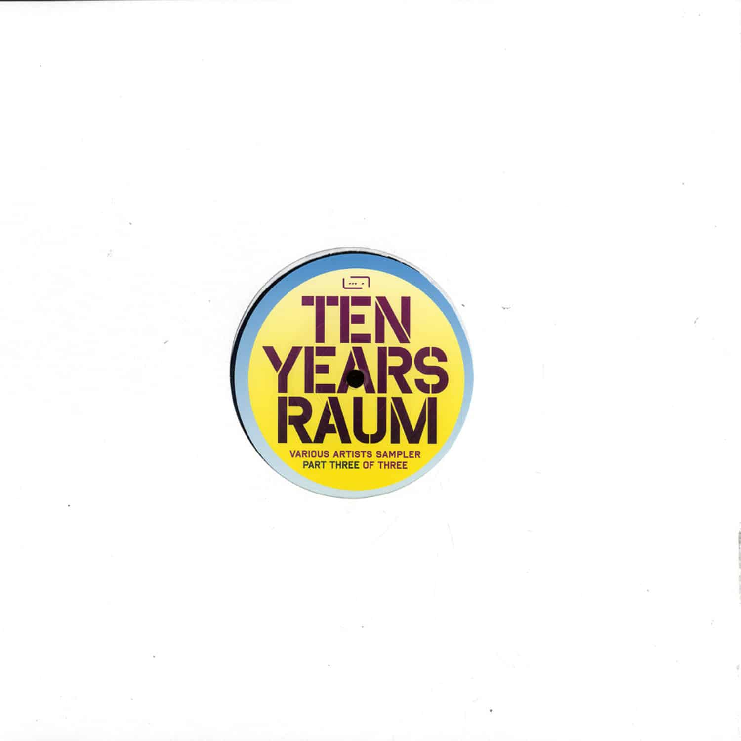 Various Artists - TEN YEARS RAUM VARIOUS ARTISTS SAMPLER PART 3 OF 3