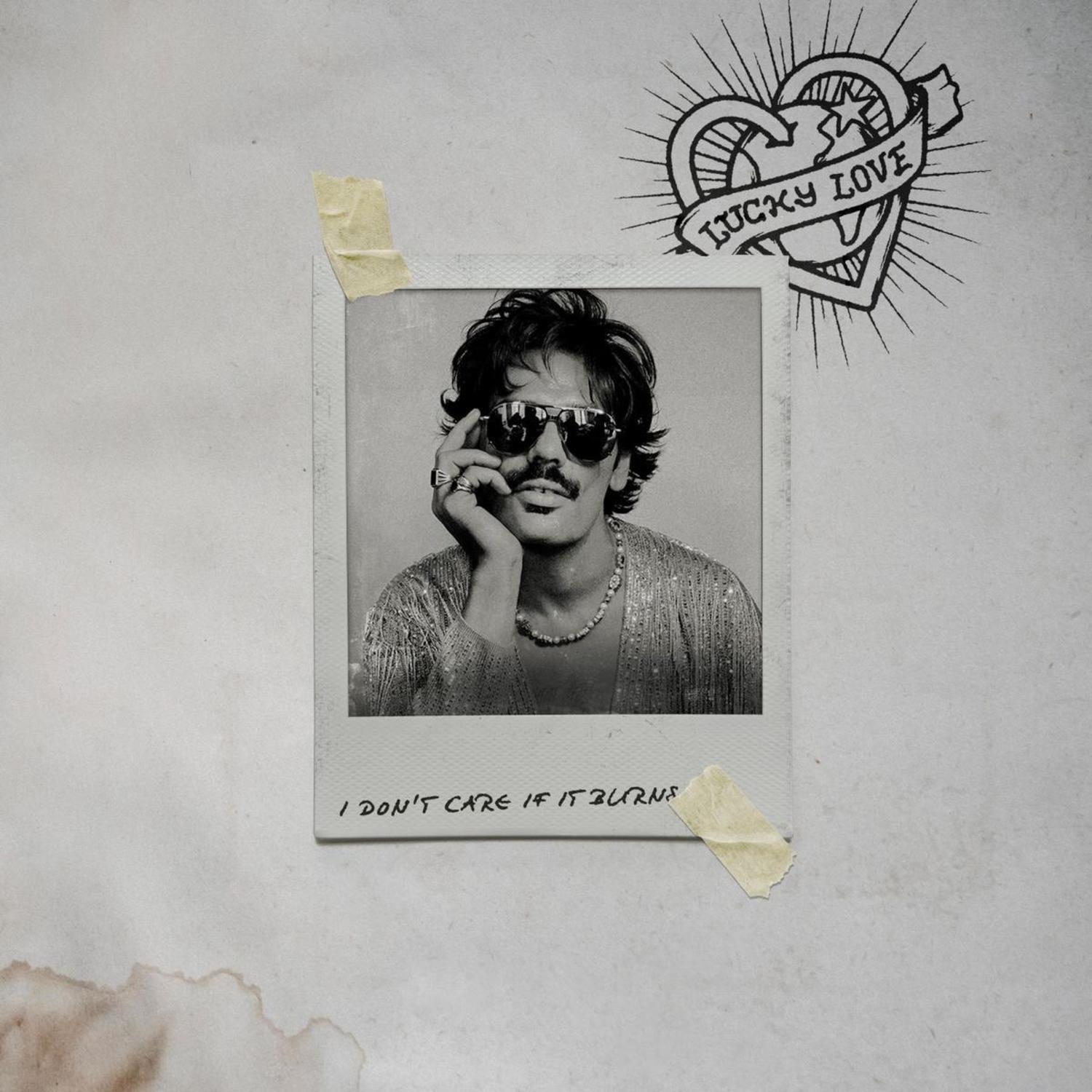 Lucky Love - I DONT CARE IF IT BURNS 