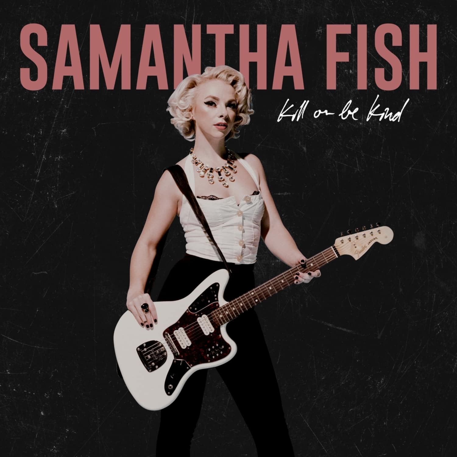 Samantha Fish - KILL OR BE KIND 