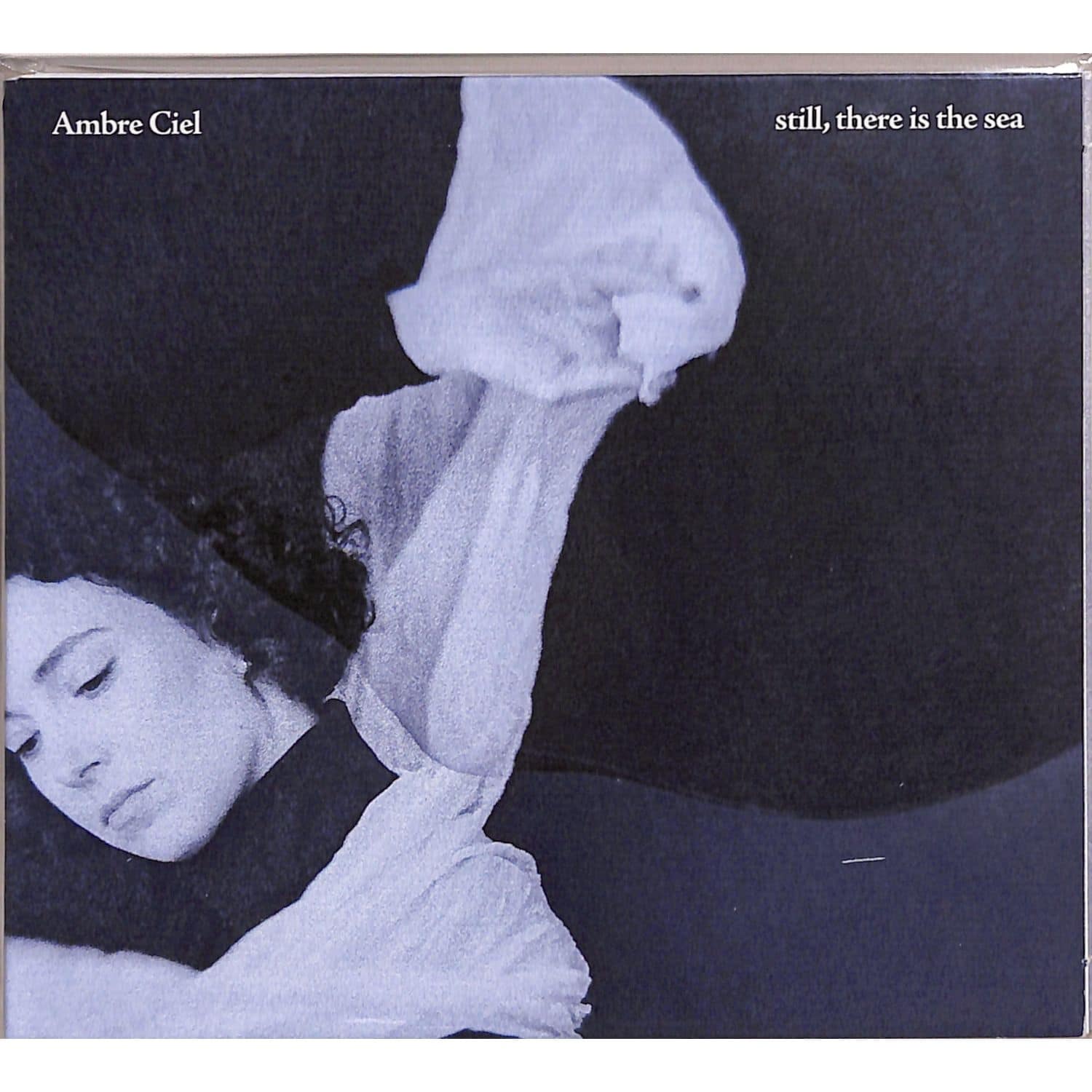 Ambre Ciel - STILL, THERE IS THE SEA 