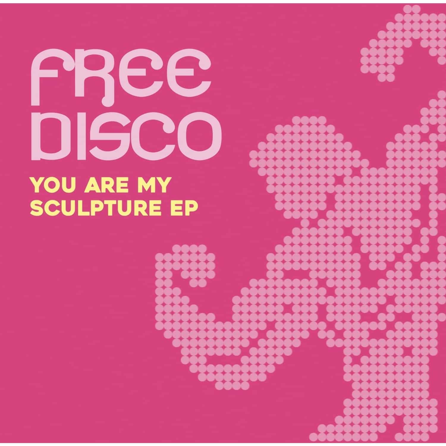 Free Disco - YOU ARE MY SCULPTURE EP