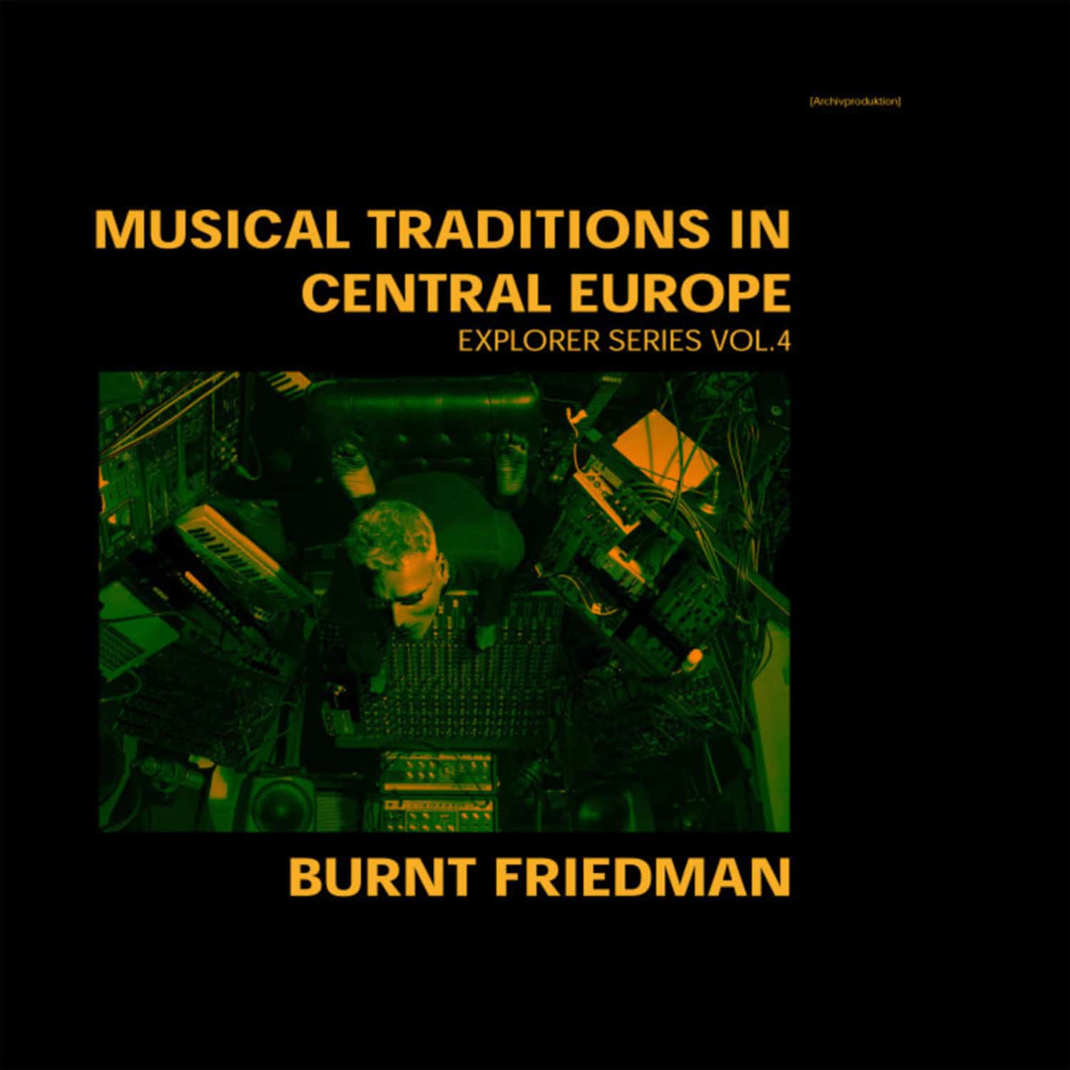 Burnt Friedman - MUSICAL TRADITIONS IN CENTRAL EUROPE, EXPLORER SERIES VOL.4 
