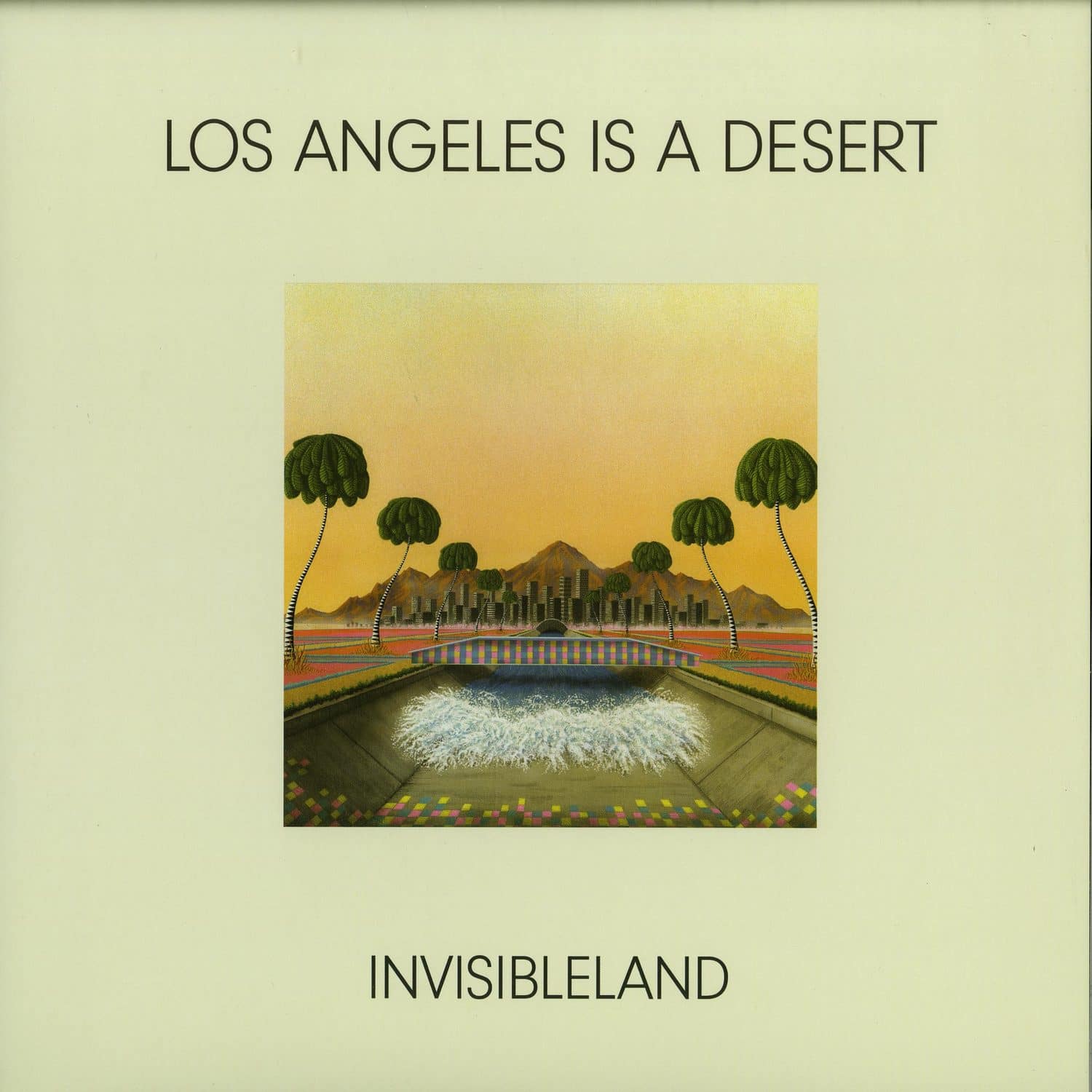 Invisibleland - LOS ANGELES IS A DESERT