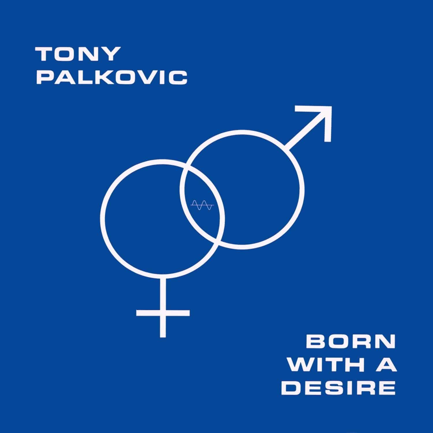 Tony Palkovic - BORN WITH A DESIRE 