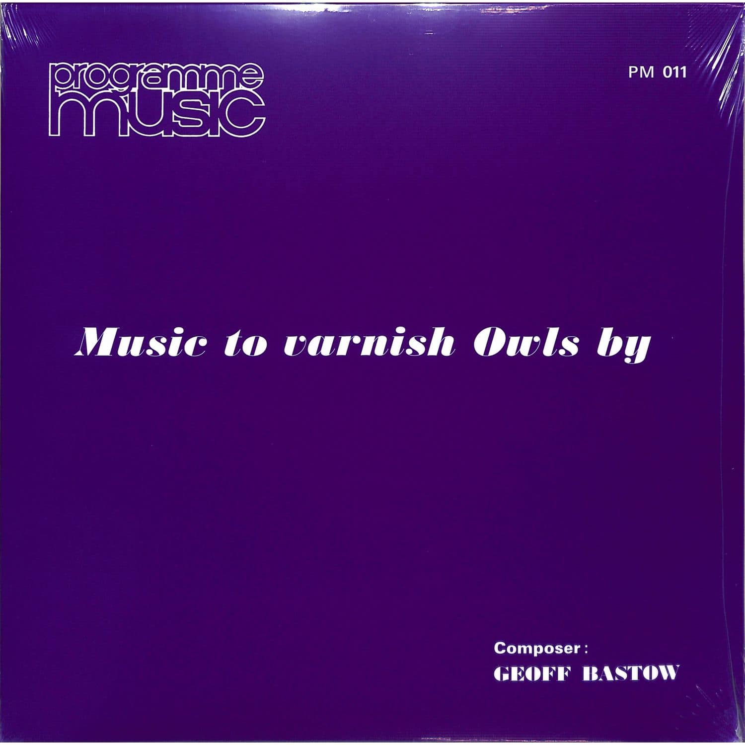 Geoff Bastow - MUSIC TO VARNISH OWLS BY 
