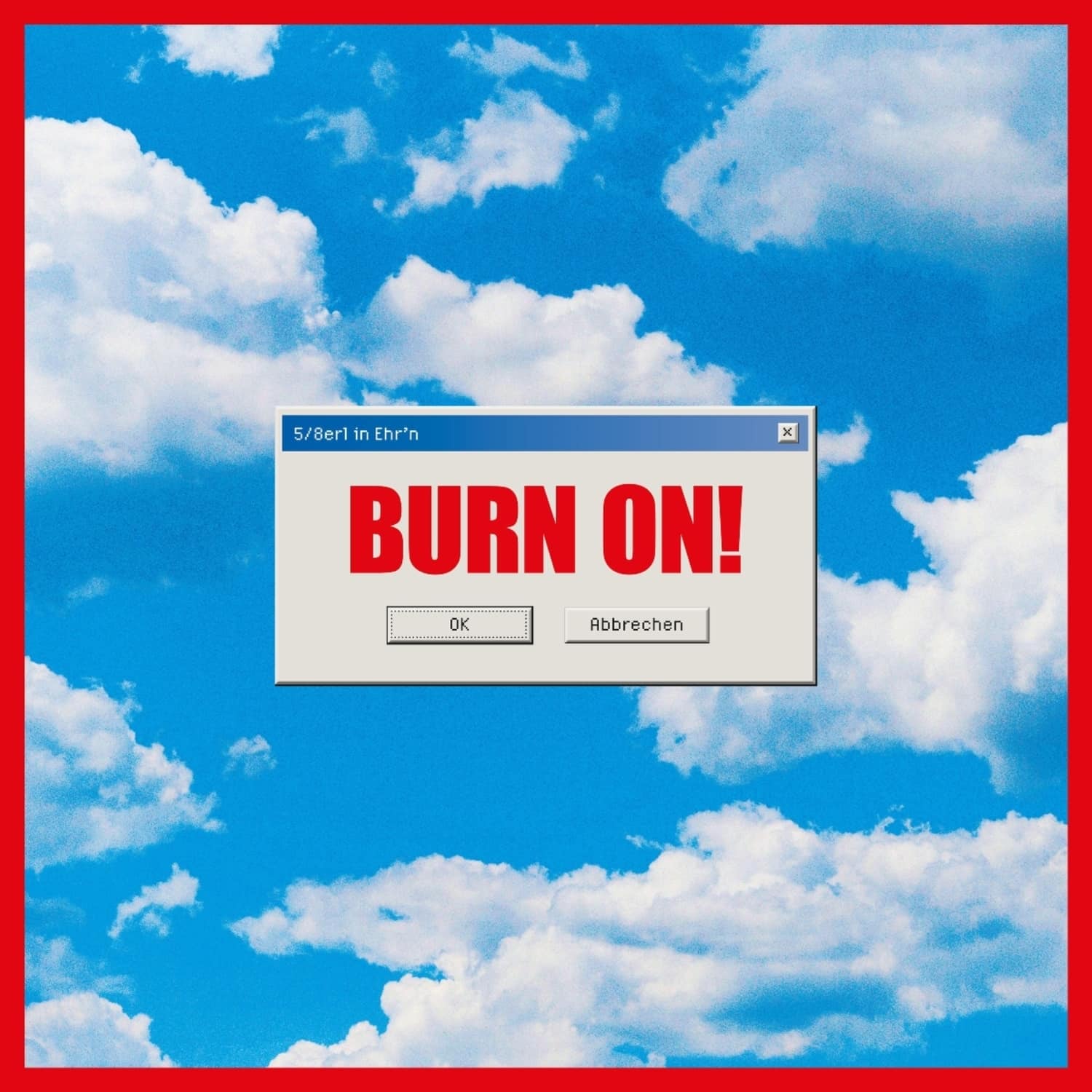 5 / 8erl in Ehr n - BURN ON! 