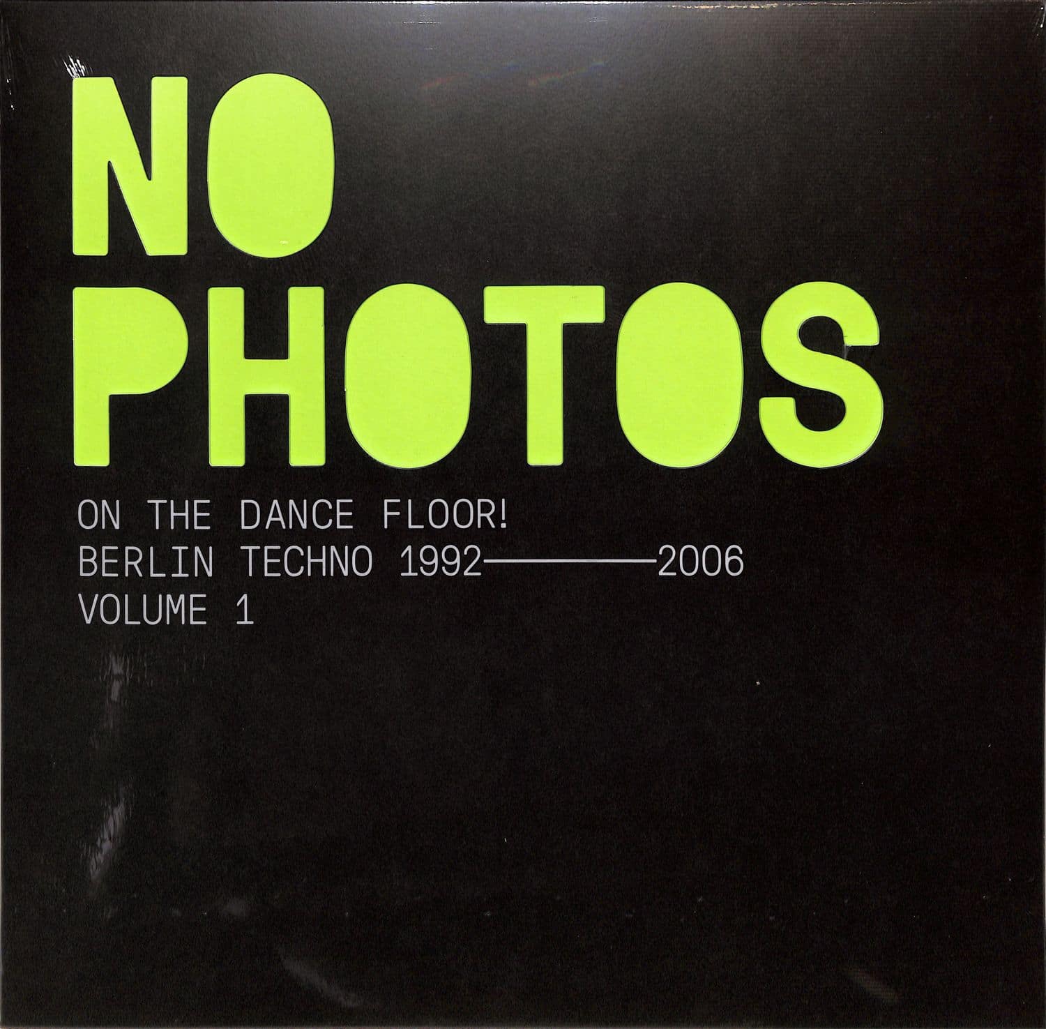 Various Artists  - NO PHOTOS ON THE DANCEFLOOR BERLIN TECHNO 1992- 2006 VOLUME ONE 
