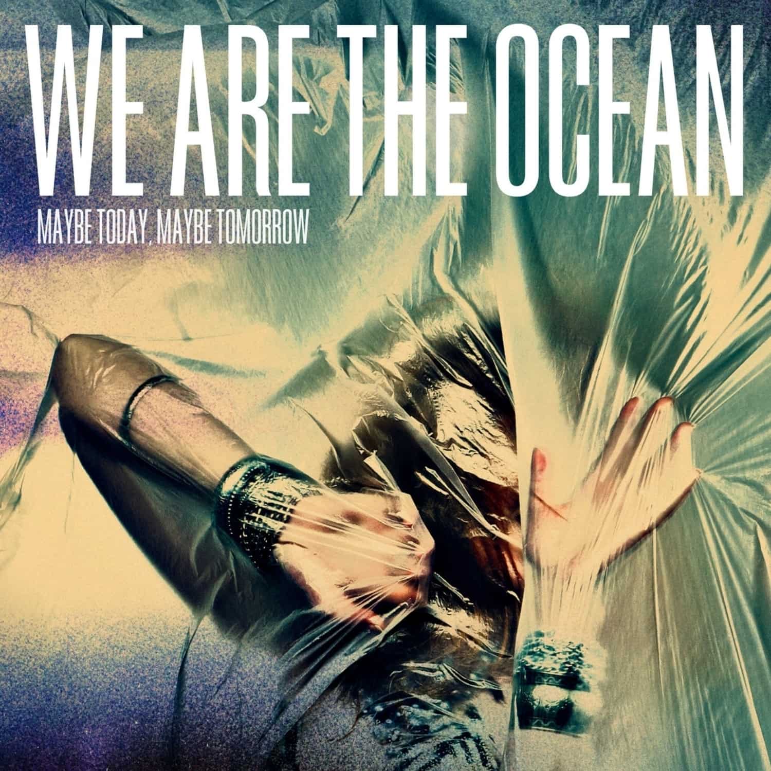 We Are The Ocean - MAYBE TODAY, MAYBE TOMORROW 