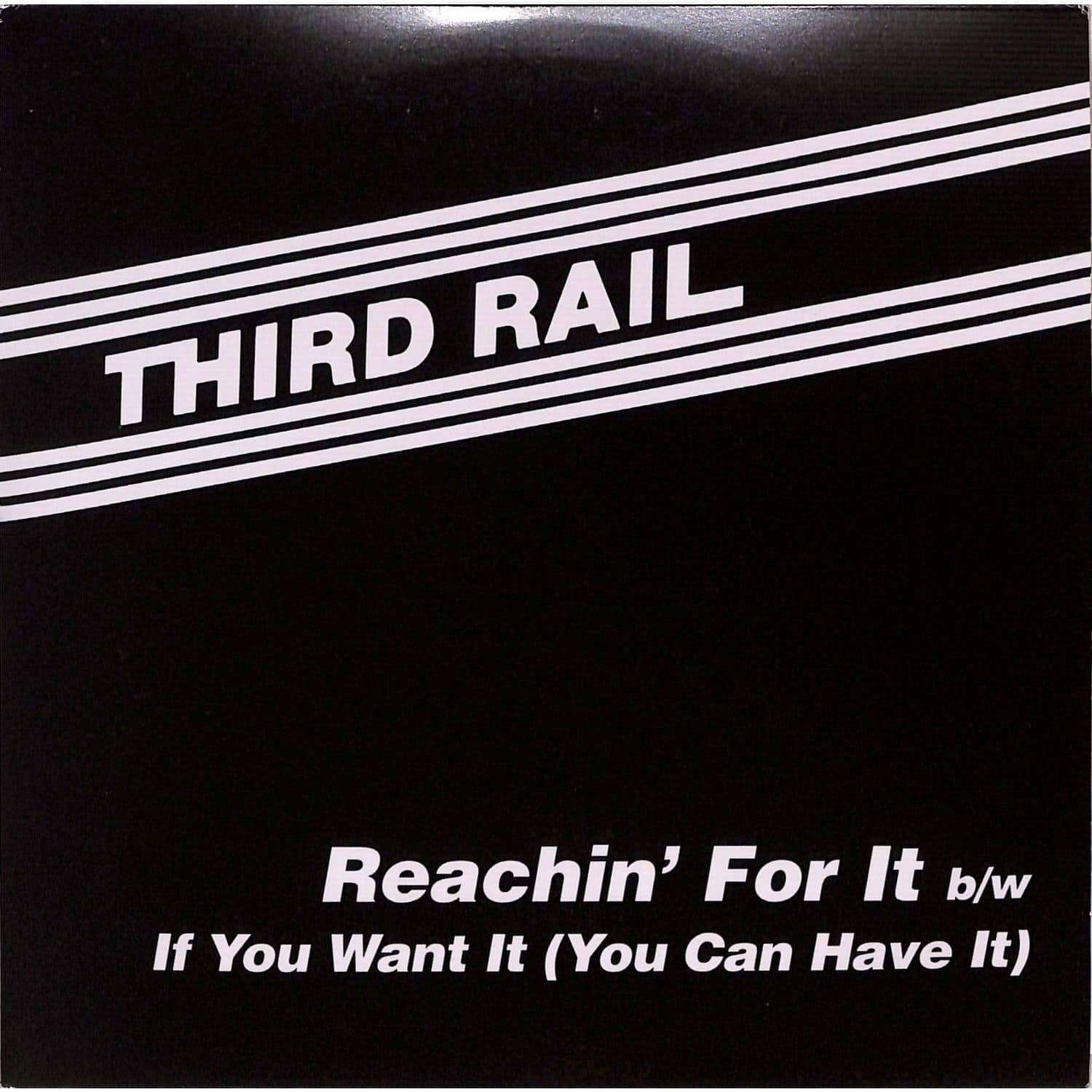 Third Rail - REACHIN FOR IT 