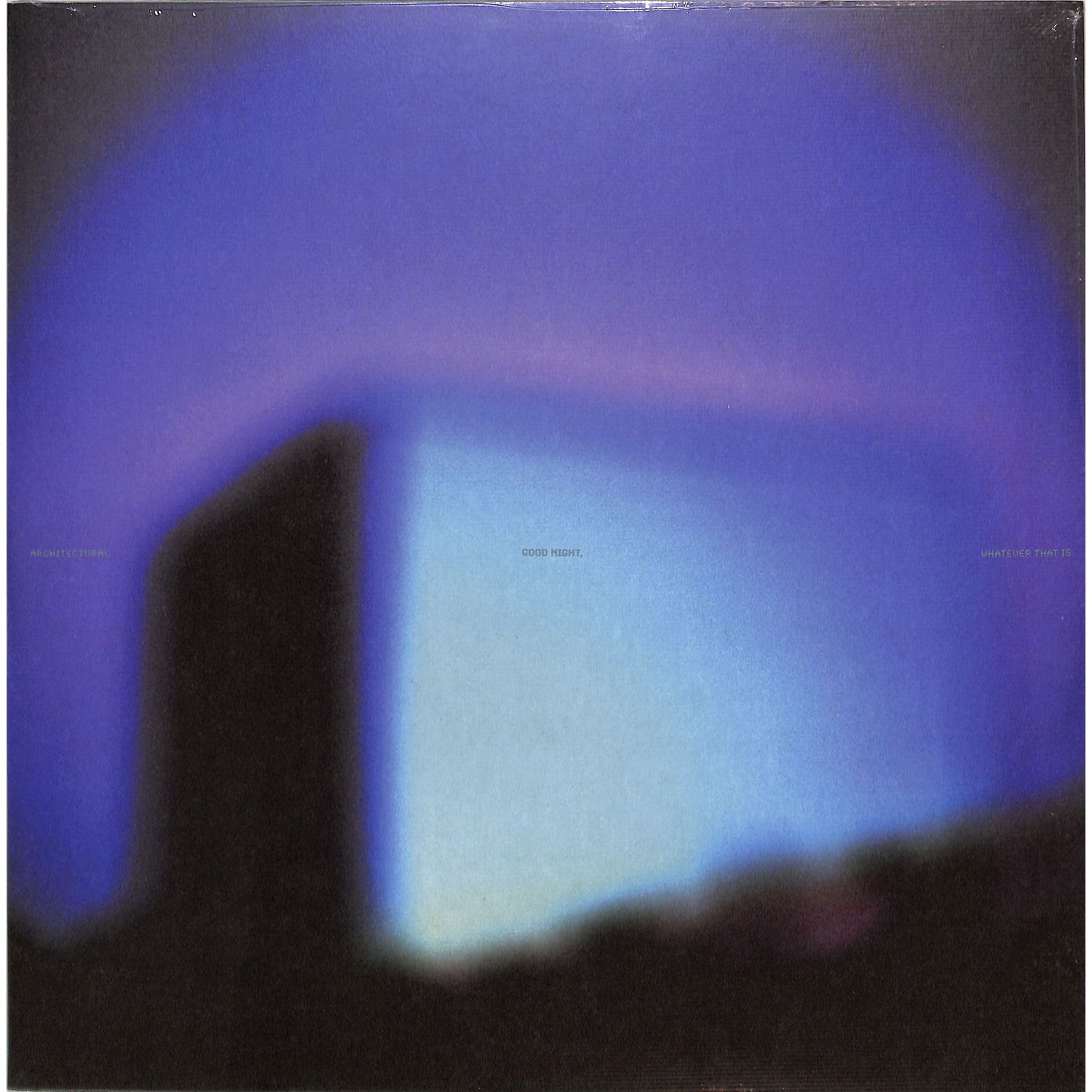 Architectural - GOOD NIGHT, WHATEVER THAT IS