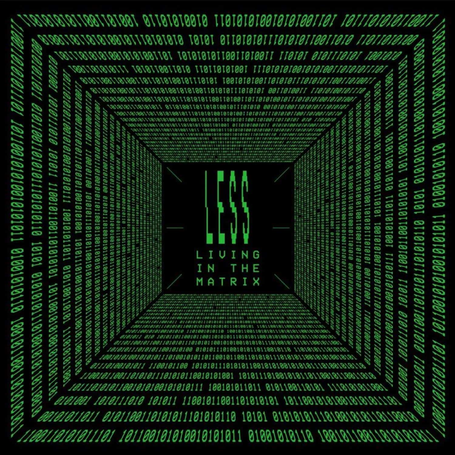Less - LIVING IN THE MATRIX 