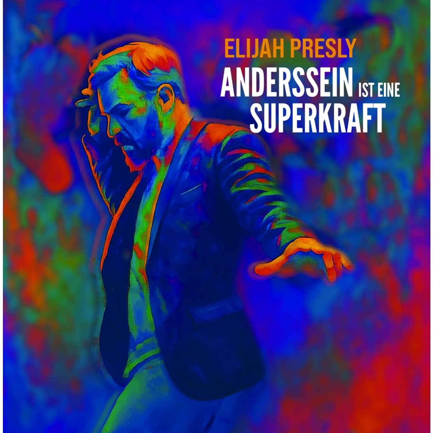 Elijah Presly - ANDERSSEIN IST EINE SUPERKRAFT 