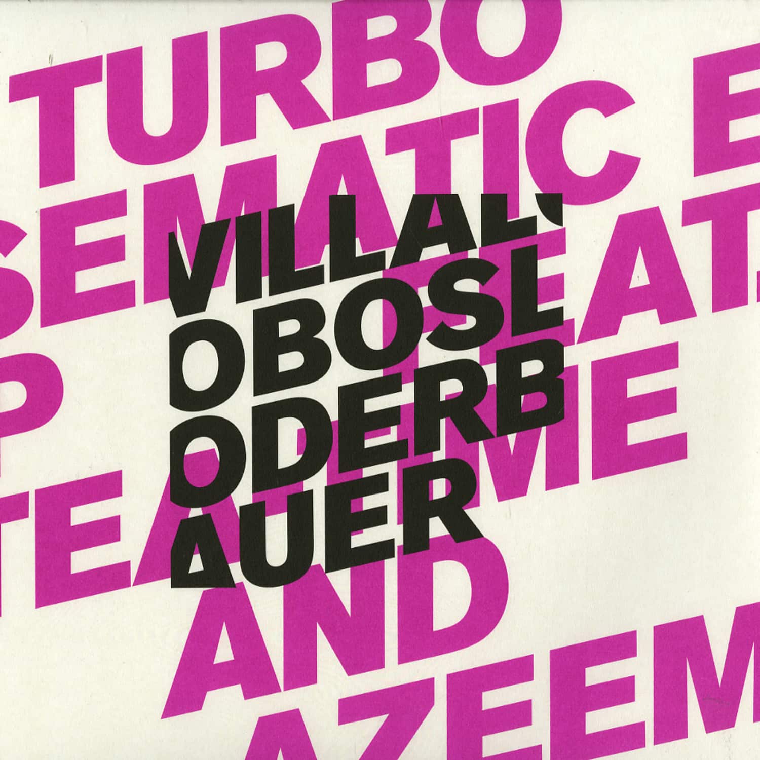 Villalobos / Loderbauer feat. Tea Time And Azeem - TURBO SEMANTIC EP 