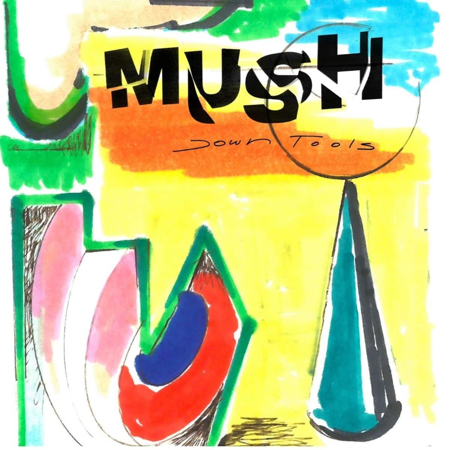 Mush - DOWN TOOLS 