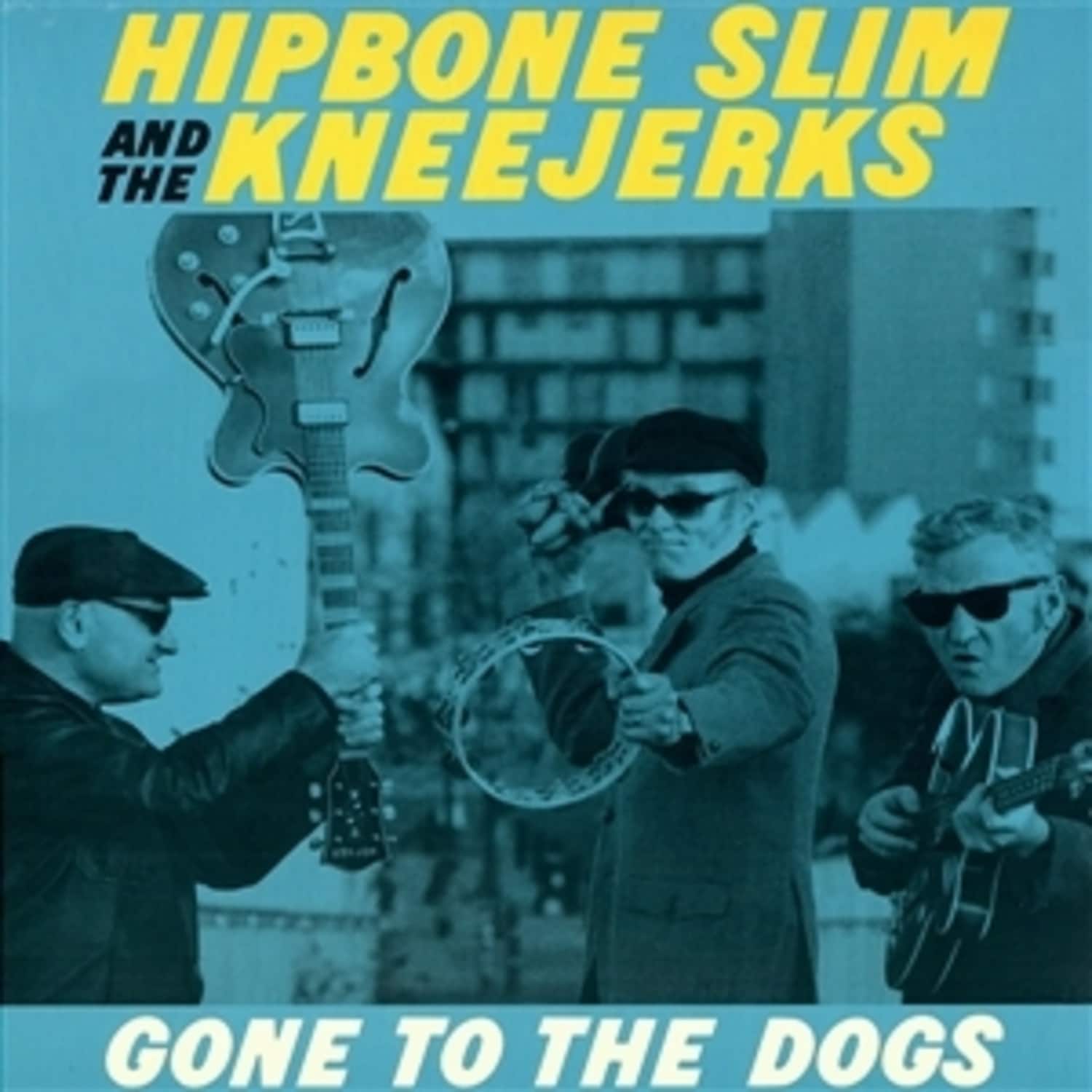 Hipbone Slim & The Kneejerks - GONE TO THE DOGS