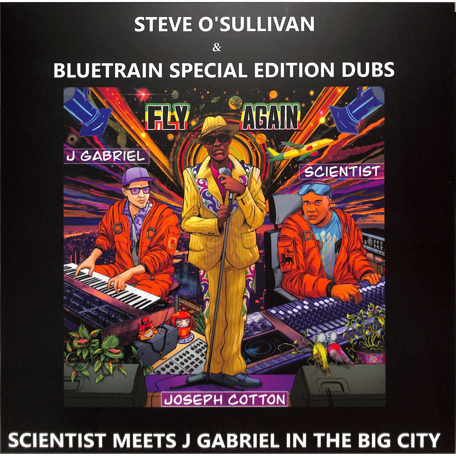 Scientist Meets J Gabriel In The Big City - FLY AGAIN - STEVE O SULLIVAN & BLUETRAIN SPECIAL EDITION DUBS