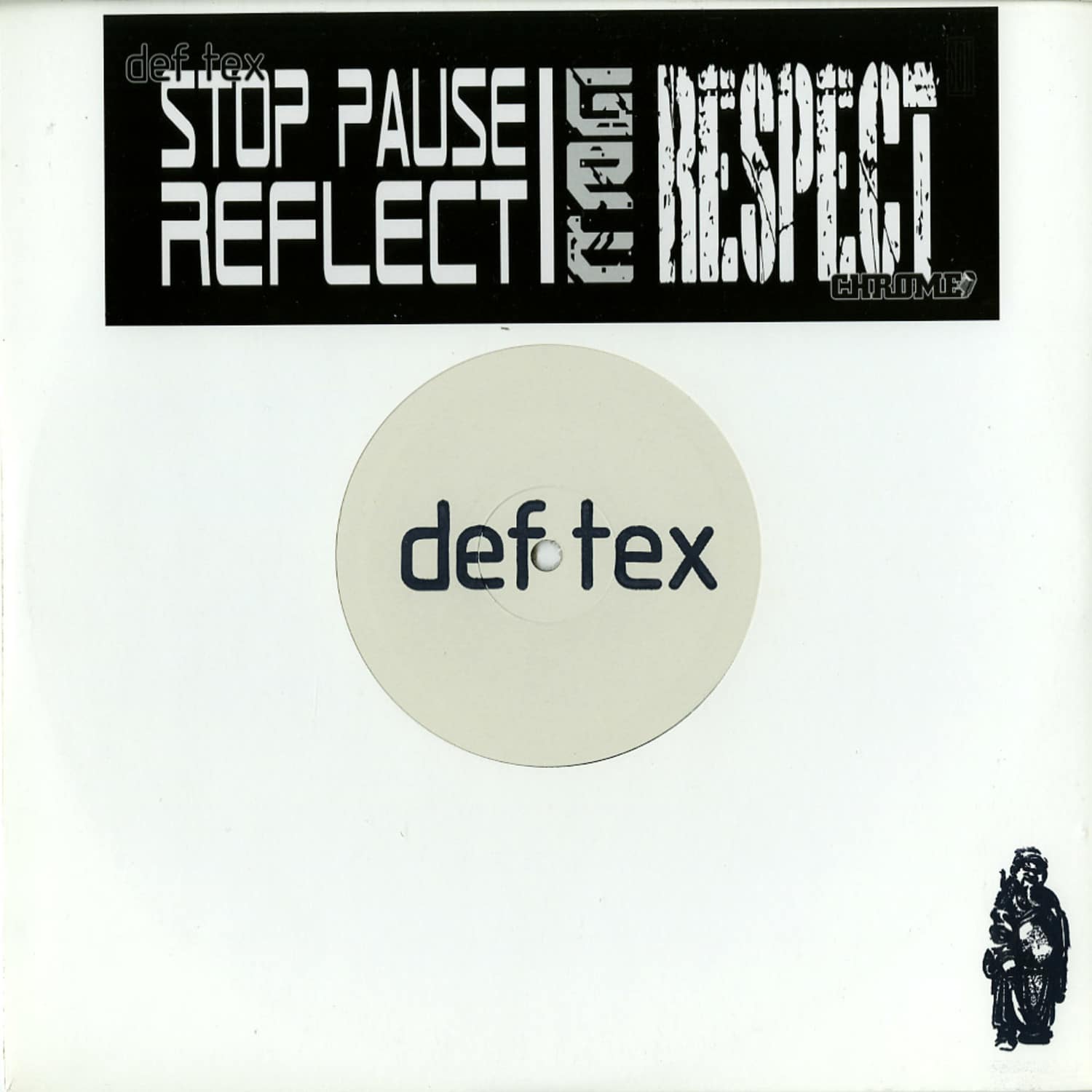 Def Tex / Chrome - STOP PAUSE REFLECT / Get Respect