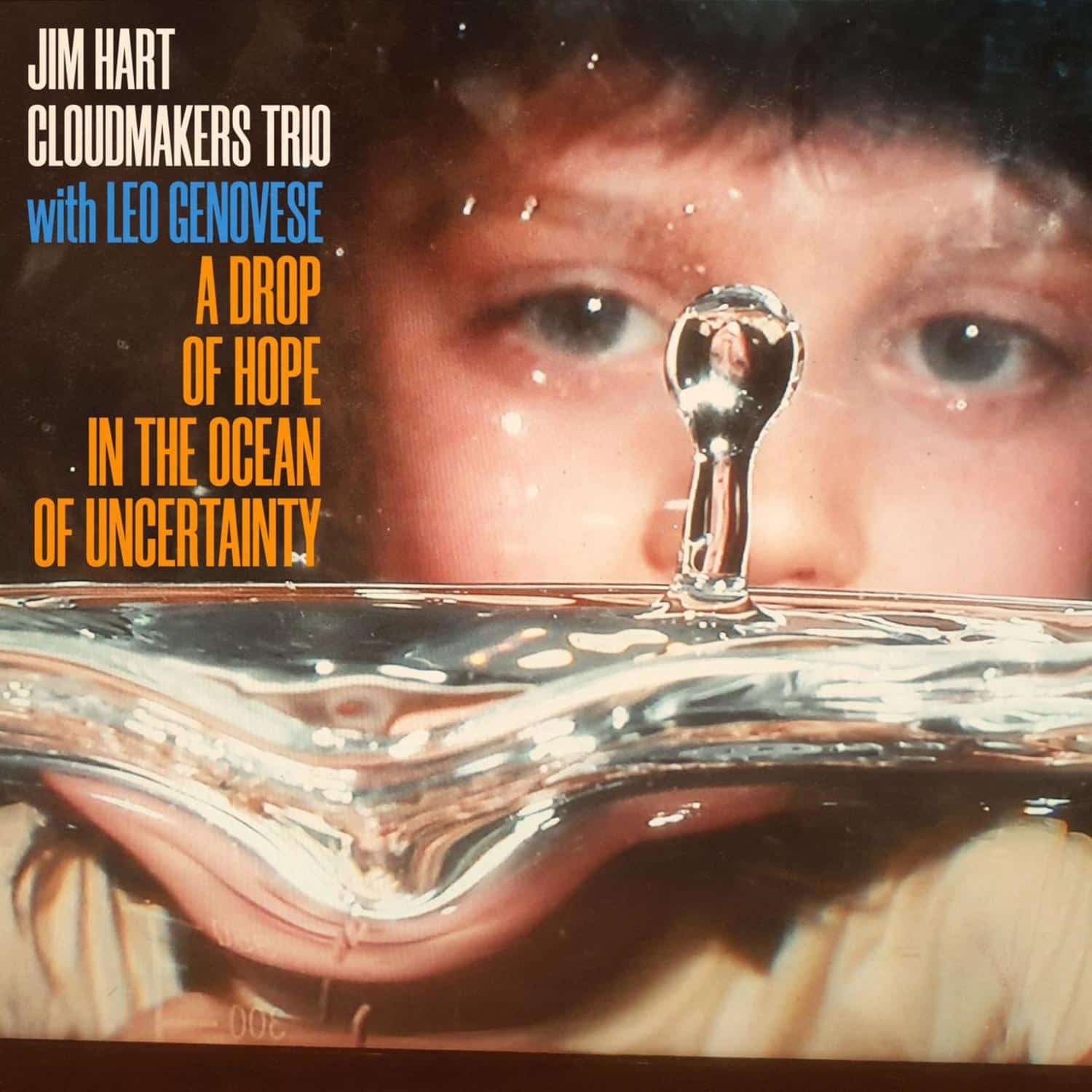 Jim Hart Cloudmakers Trio & Leo Genovese - A DROP OF HOPE IN THE OCEAN OF UNCERTAINTY 