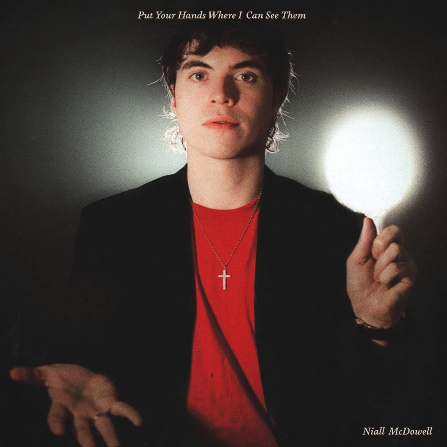 Niall McDowell - PUT YOUR HANDS WHERE I CAN SEE THEM 