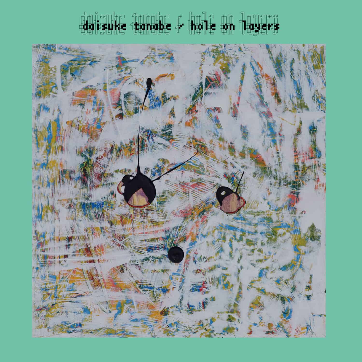 Daisuke Tanabe - HOLE ON LAYERS 