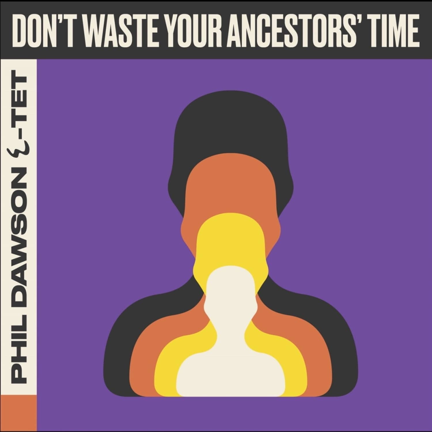 Phil Dawson Quintet - DONT WASTE YOUR ANCESTORS TIME 