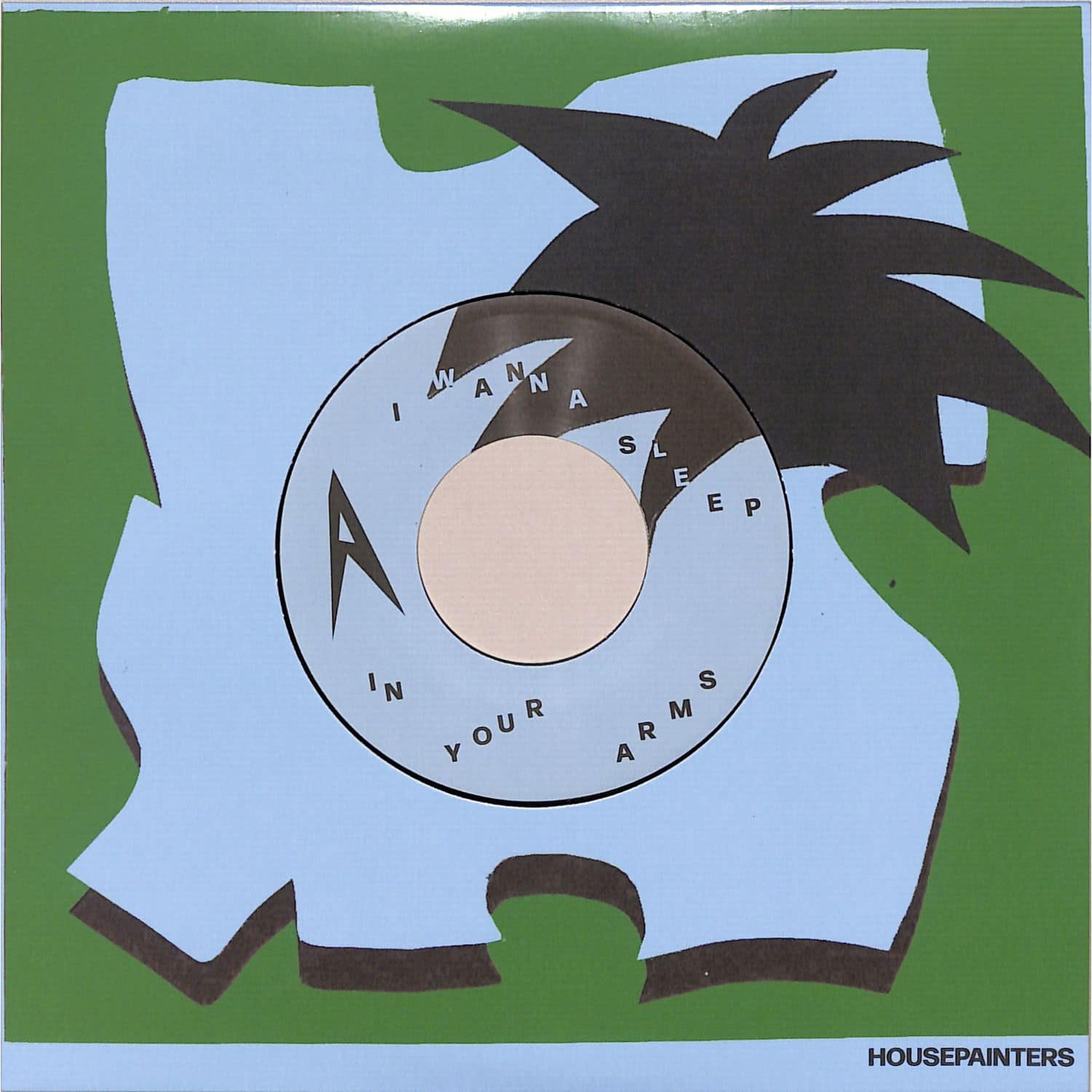 Housepainters - I WANNA SLEEP IN YOUR ARMS / WHATS A GIRL TO DO 