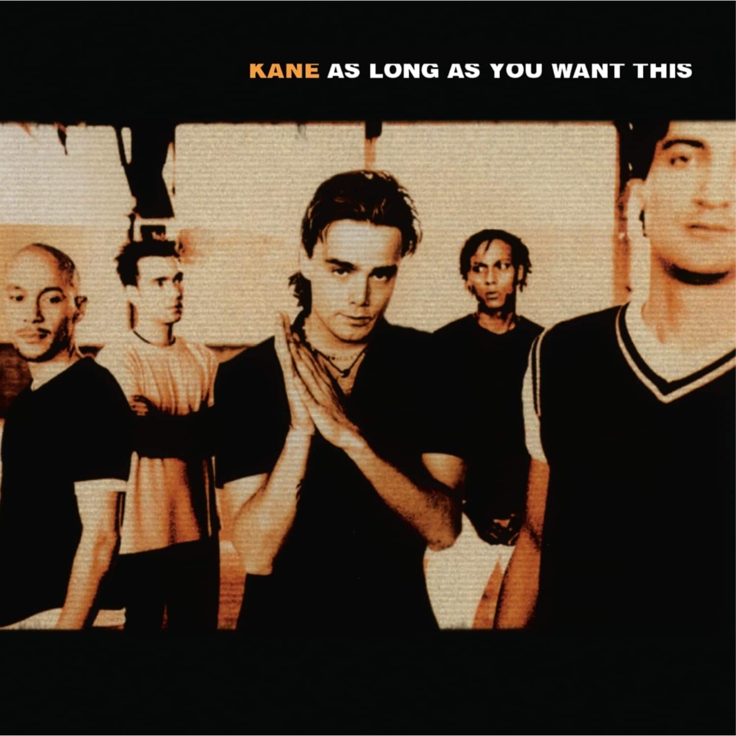 Kane - AS LONG AS YOU WANT THIS 