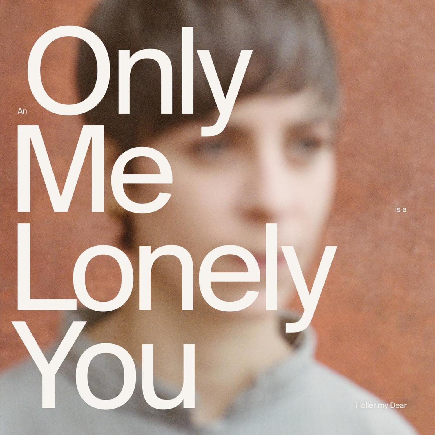 Holler My Dear - AN ONLY ME IS A LONELY YOU 