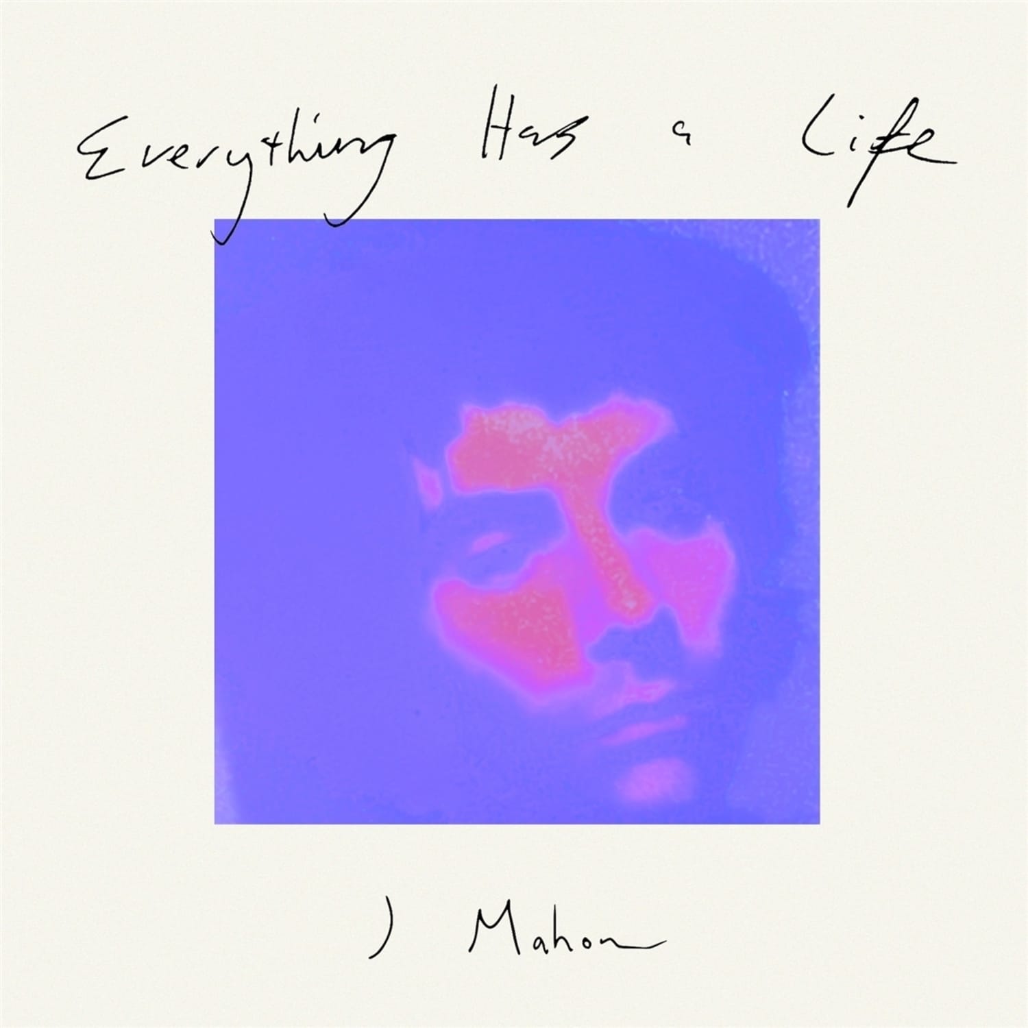 J Mahon - EVERYTHING HAS A LIFE 